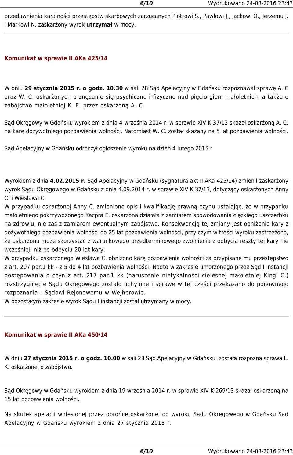 oraz W. C. oskarżonych o znęcanie się psychiczne i fizyczne nad pięciorgiem małoletnich, a także o zabójstwo małoletniej K. E. przez oskarżoną A. C. Sąd Okręgowy w Gdańsku wyrokiem z dnia 4 września 2014 r.
