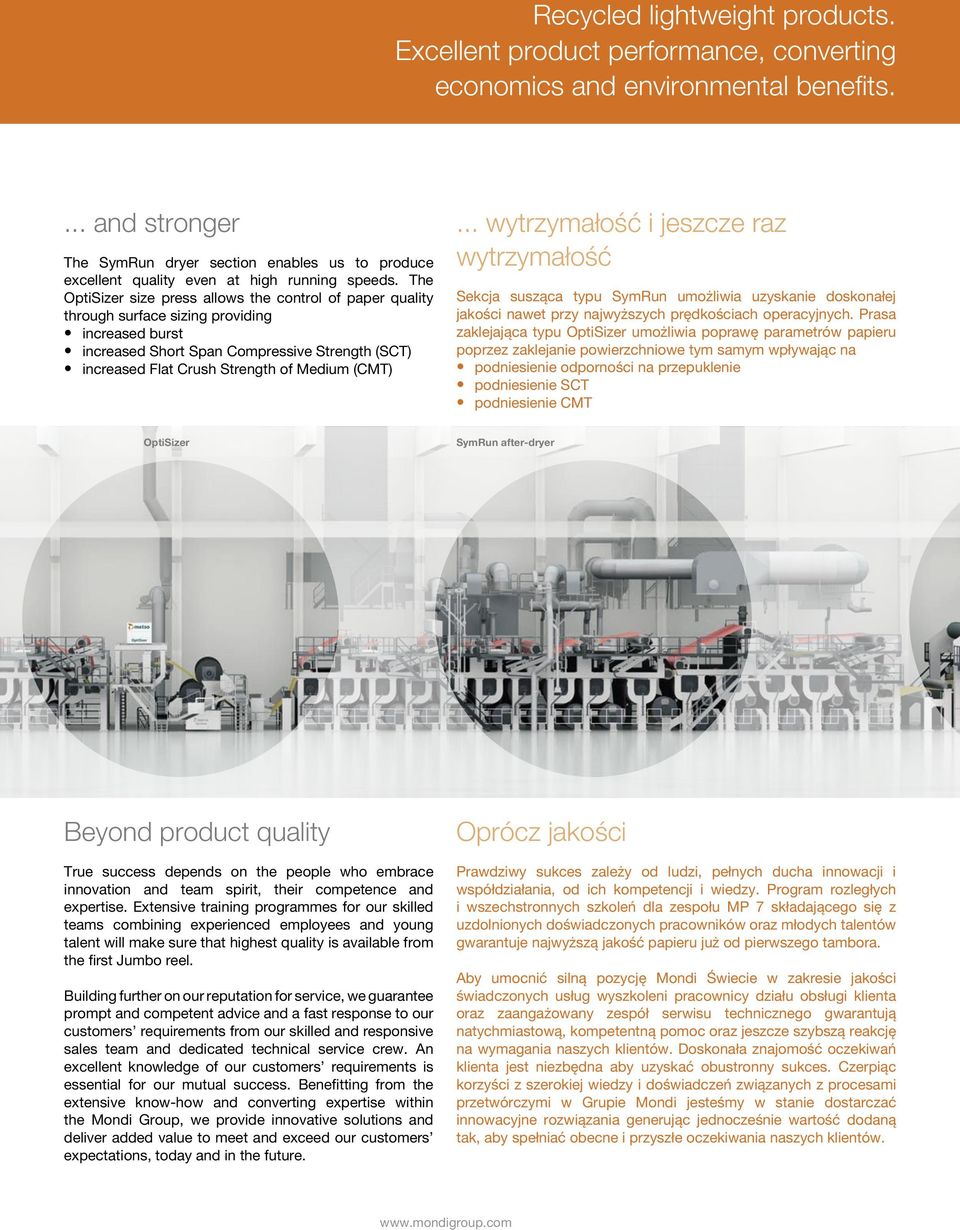 The OptiSizer size press allows the control of paper quality through surface sizing providing increased burst increased Short Span Compressive Strength (SCT) increased Flat Crush Strength of Medium