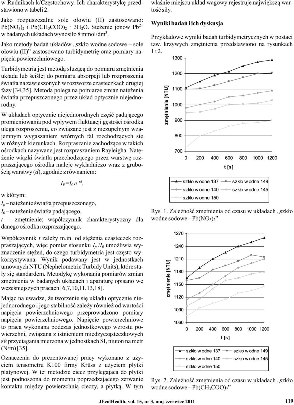 Jako metody badań układów szkło wodne sodowe sole ołowiu (II) zastosowano turbidymetrię oraz pomiary napięcia powierzchniowego.