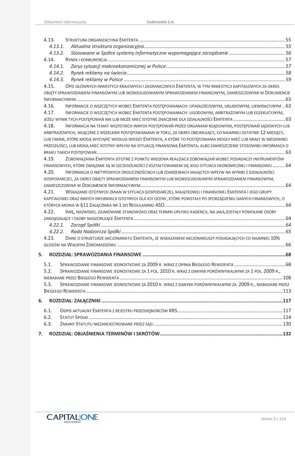 OPIS GŁÓWNYCH INWESTYCJI KRAJOWYCH I ZAGRANICZNYCH EMITENTA, W TYM INWESTYCJI KAPITAŁOWYCH ZA OKRES OBJĘTY SPRAWOZDANIEM FINANSOWYM LUB SKONSOLIDOWANYM SPRAWOZDANIEM FINANSOWYM, ZAMIESZCZONYMI W