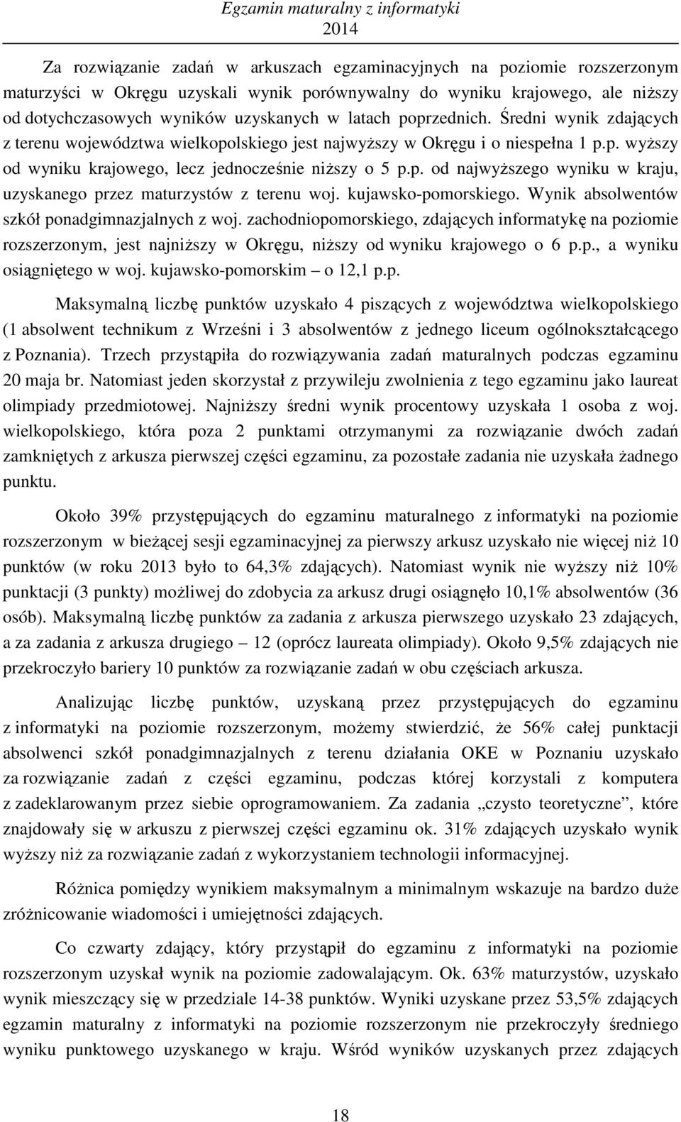 kujawsko-pomorskiego. Wynik absolwentów szkół ponadgimnazjalnych z woj. zachodniopomorskiego, zdających informatykę na poziomie rozszerzonym, jest najniższy w Okręgu, niższy od u krajowego o 6 p.p., a u osiągniętego w woj.