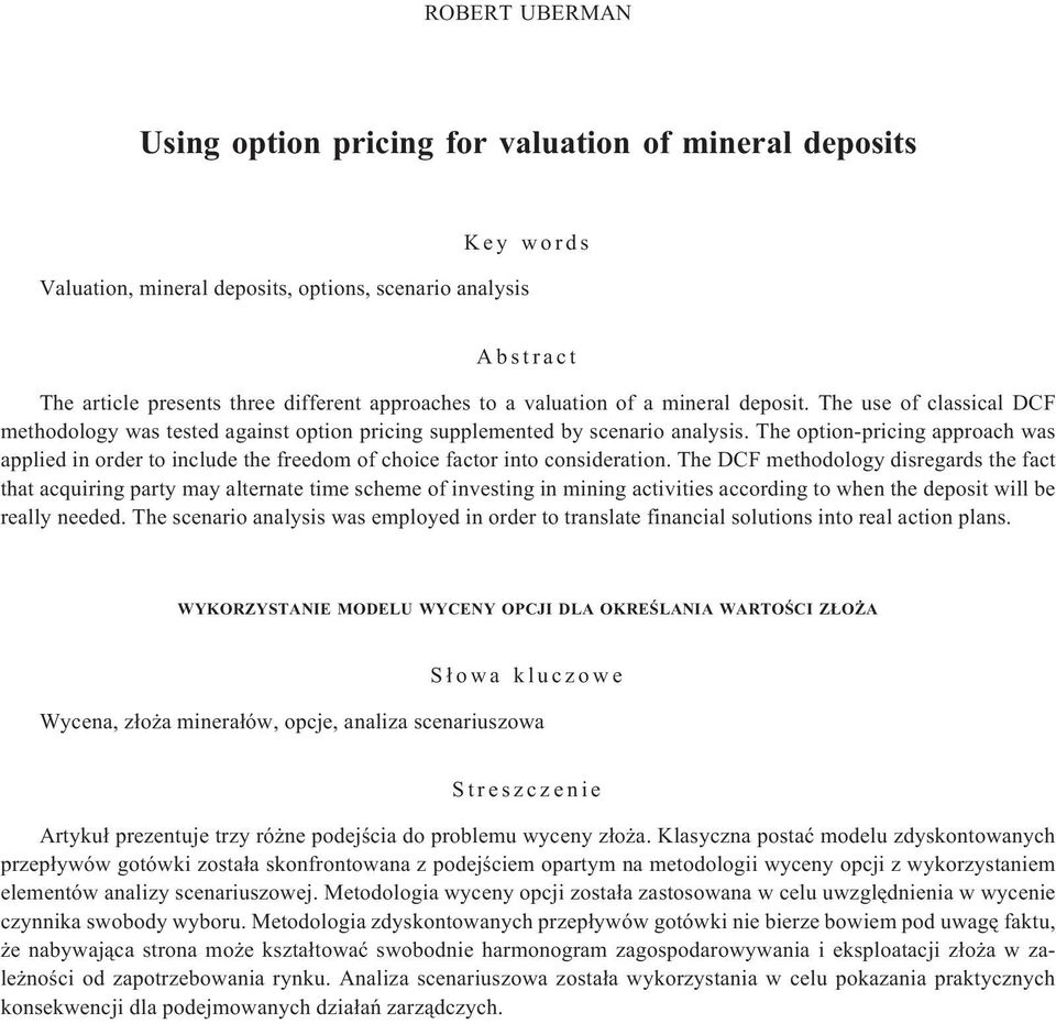 The option-pricing approach was applied in order to include the freedom of choice factor into consideration.