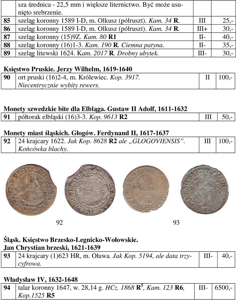 Jerzy Wilhelm, 1619-1640 90 ort pruski (16)2-4, m. Królewiec. Kop. 3917. Niecentrycznie wybity rewers. II 100,- Monety szwedzkie bite dla Elbląga.