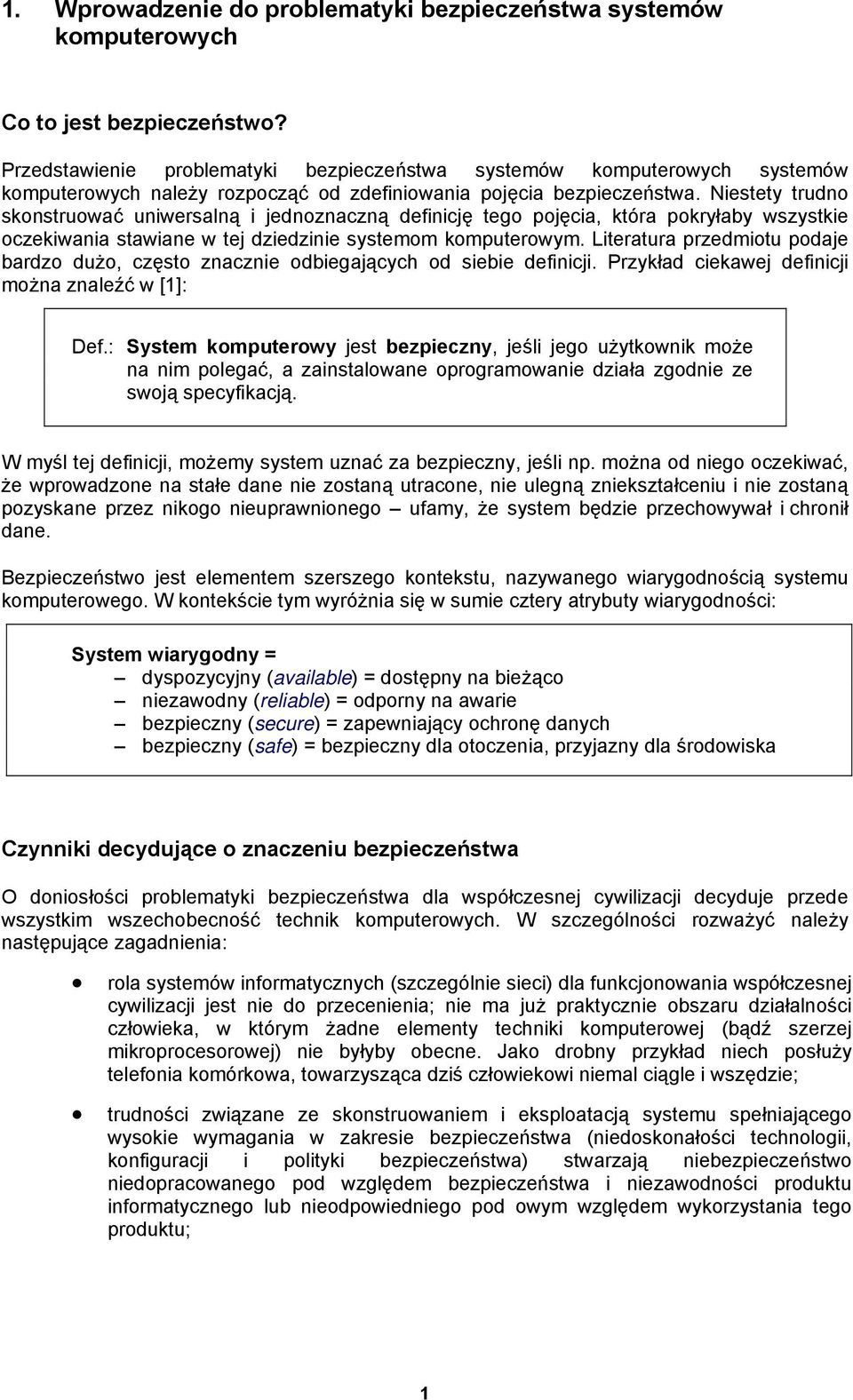 Niestety trudno skonstruować uniwersalną i jednoznaczną definicję tego pojęcia, która pokryłaby wszystkie oczekiwania stawiane w tej dziedzinie systemom komputerowym.