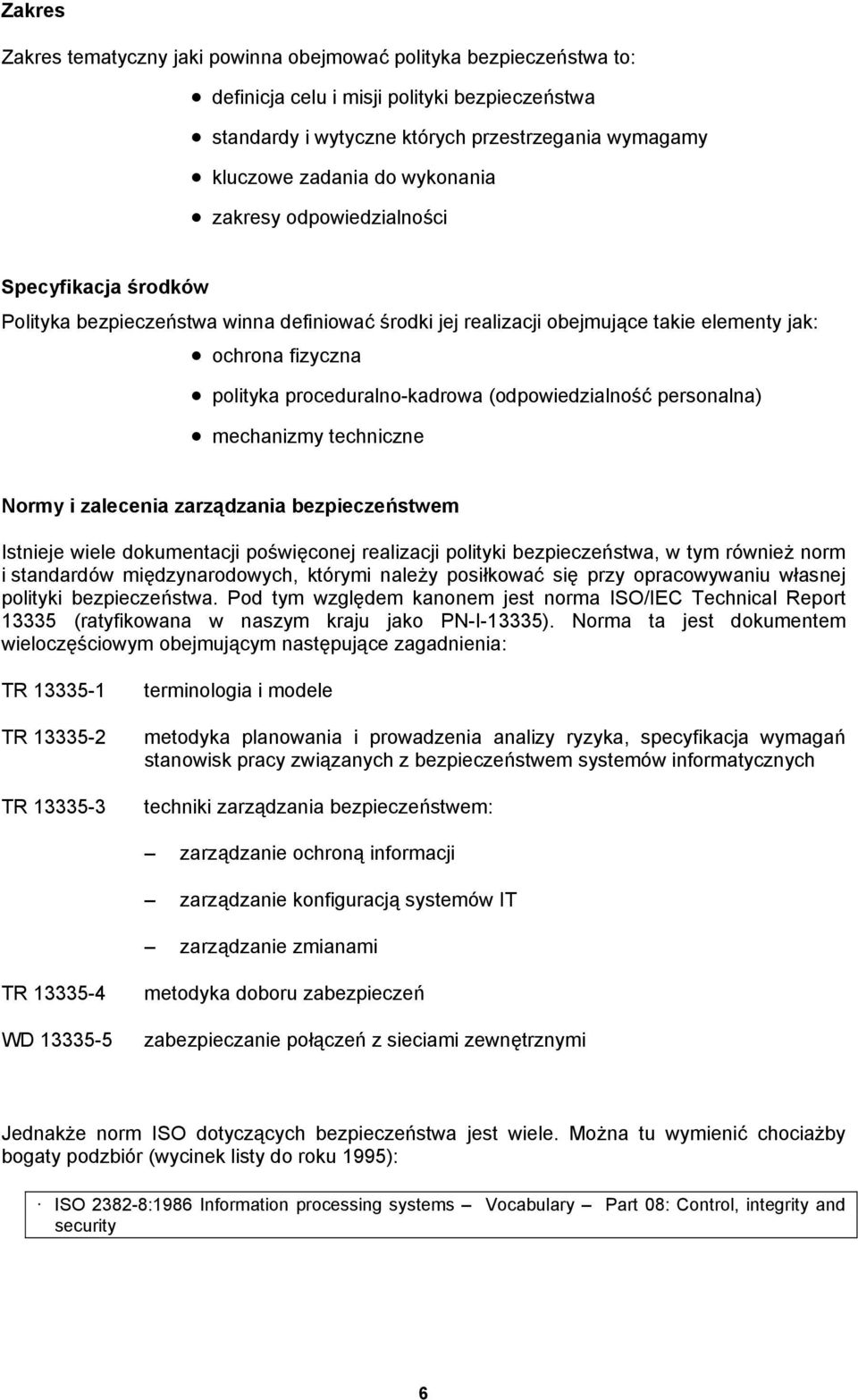 (odpowiedzialność personalna) mechanizmy techniczne Normy i zalecenia zarządzania bezpieczeństwem Istnieje wiele dokumentacji poświęconej realizacji polityki bezpieczeństwa, w tym również norm i