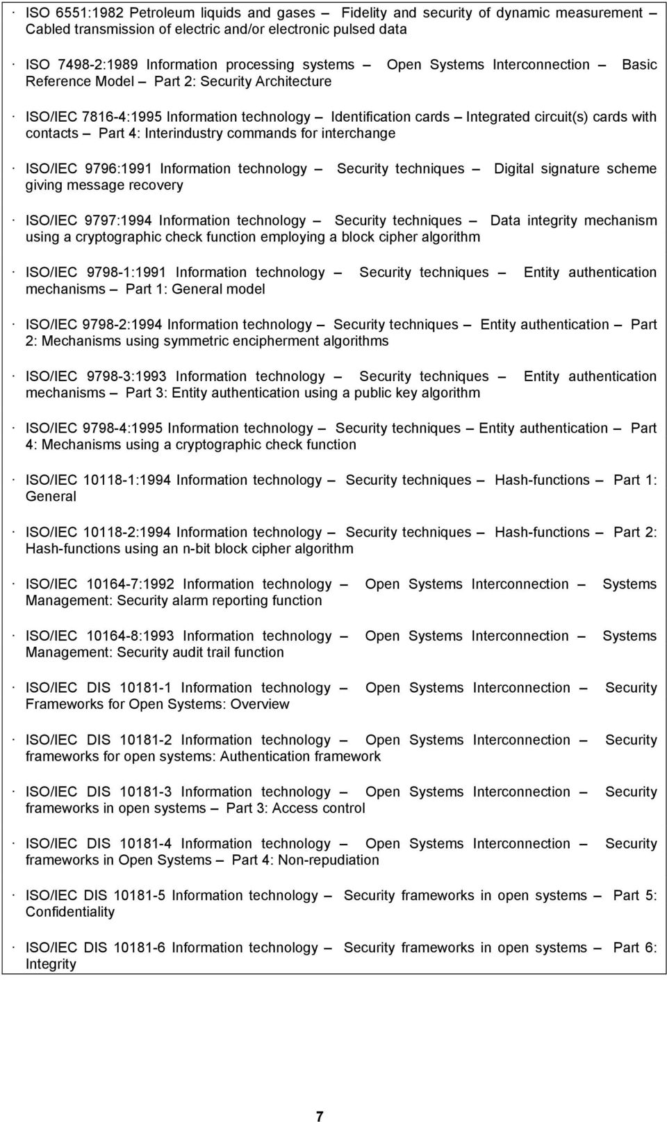 Interindustry commands for interchange ISO/IEC 9796:1991 Information technology Security techniques Digital signature scheme giving message recovery ISO/IEC 9797:1994 Information technology Security