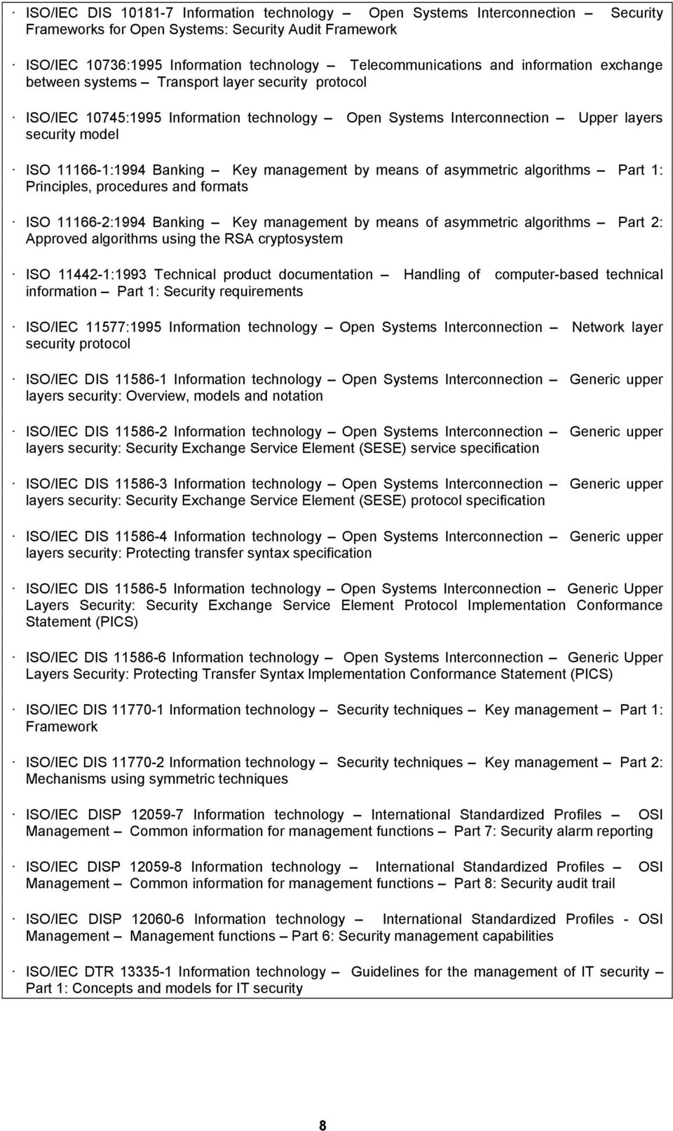 management by means of asymmetric algorithms Part 1: Principles, procedures and formats ISO 11166-2:1994 Banking Key management by means of asymmetric algorithms Part 2: Approved algorithms using the