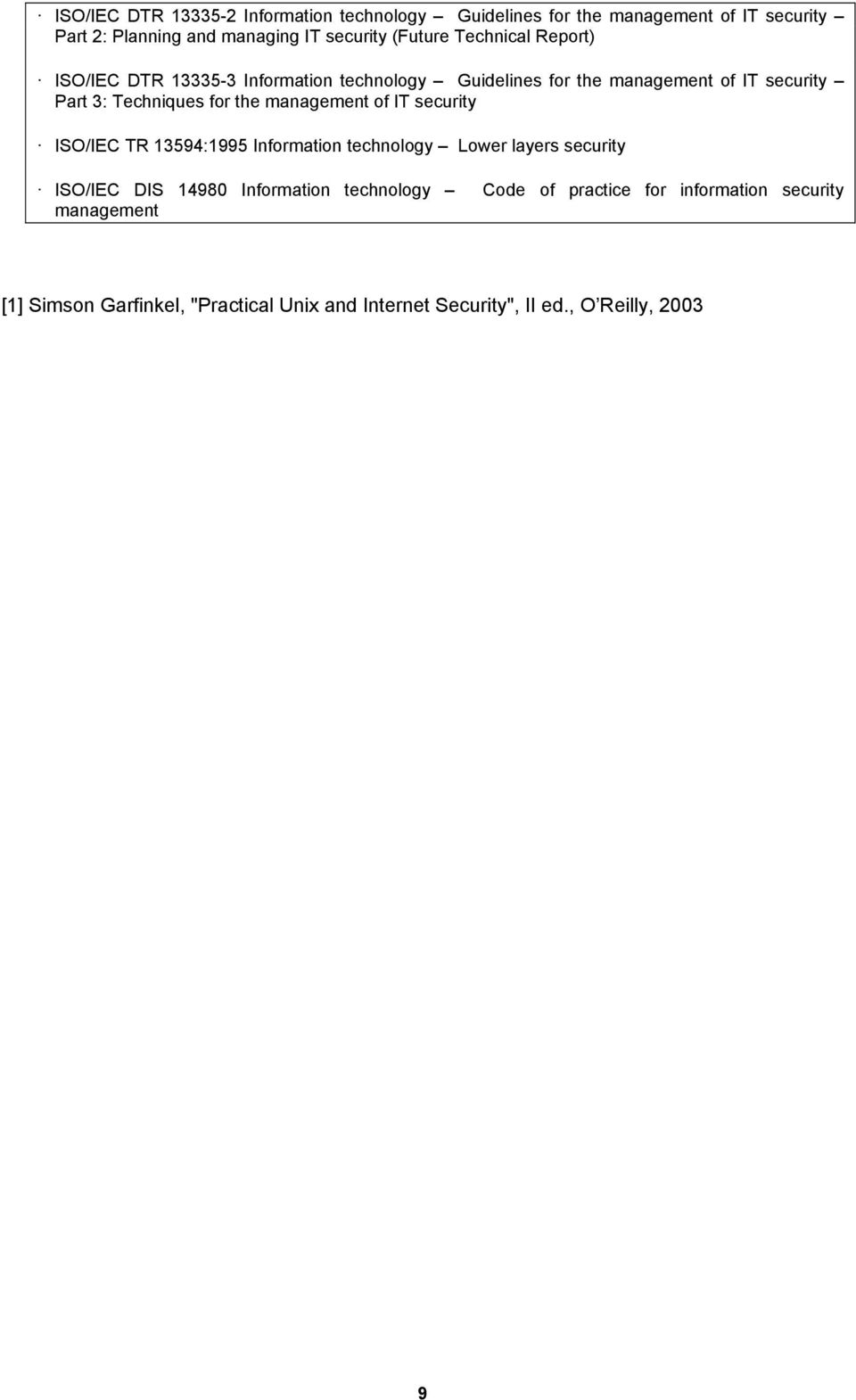 for the management of IT security ISO/IEC TR 13594:1995 Information technology Lower layers security ISO/IEC DIS 14980 Information