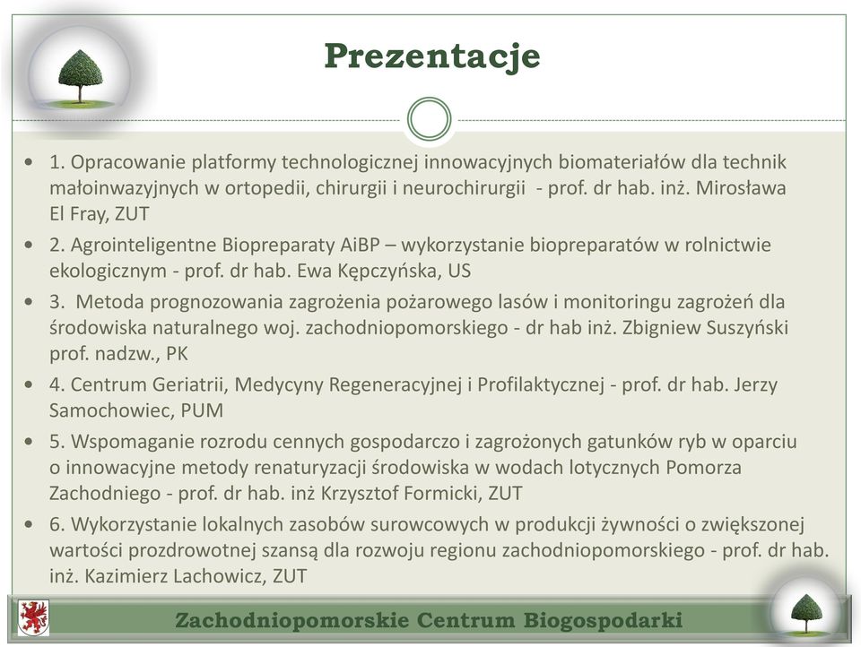 Metoda prognozowania zagrożenia pożarowego lasów i monitoringu zagrożeń dla środowiska naturalnego woj. zachodniopomorskiego - dr hab inż. Zbigniew Suszyński prof. nadzw., PK 4.