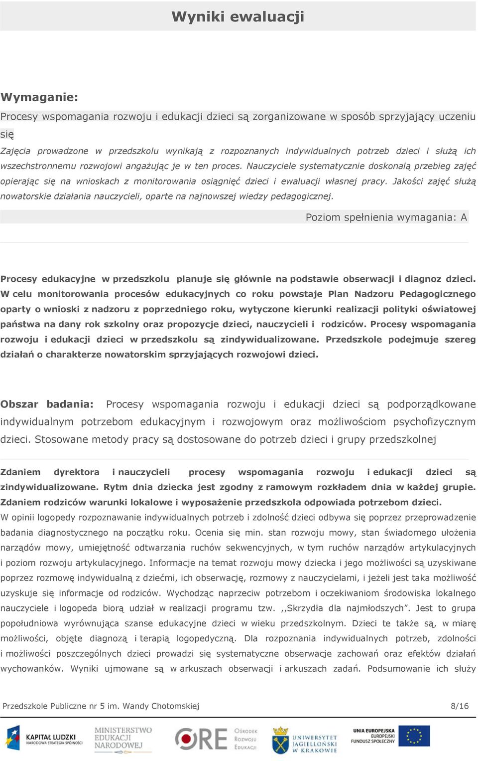 Nauczyciele systematycznie doskonalą przebieg zajęć opierając się na wnioskach z monitorowania osiągnięć dzieci i ewaluacji własnej pracy.