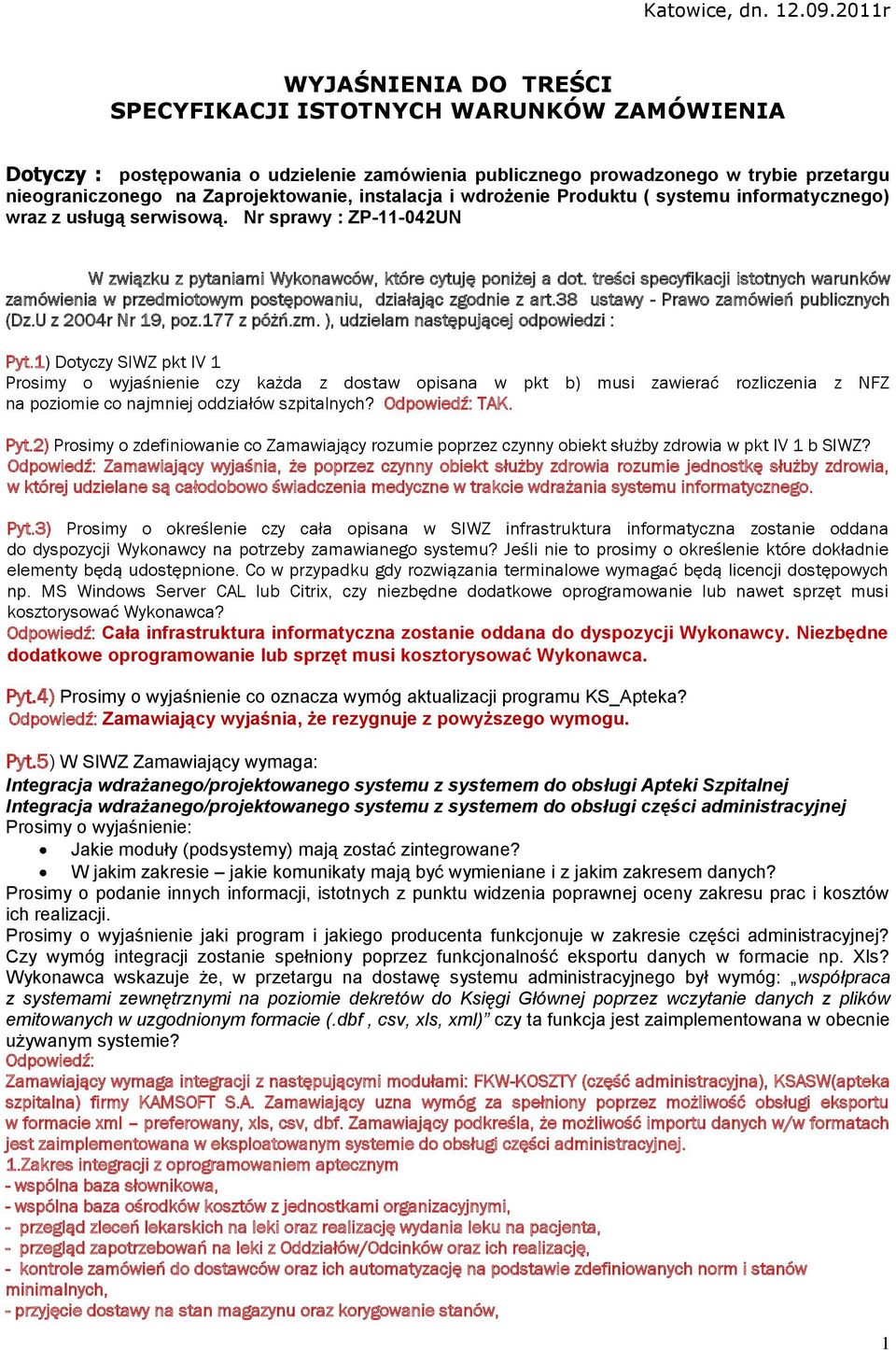 instalacja i wdrożenie Produktu ( systemu informatycznego) wraz z usługą serwisową. Nr sprawy : ZP-11-042UN W związku z pytaniami Wykonawców, które cytuję poniżej a dot.