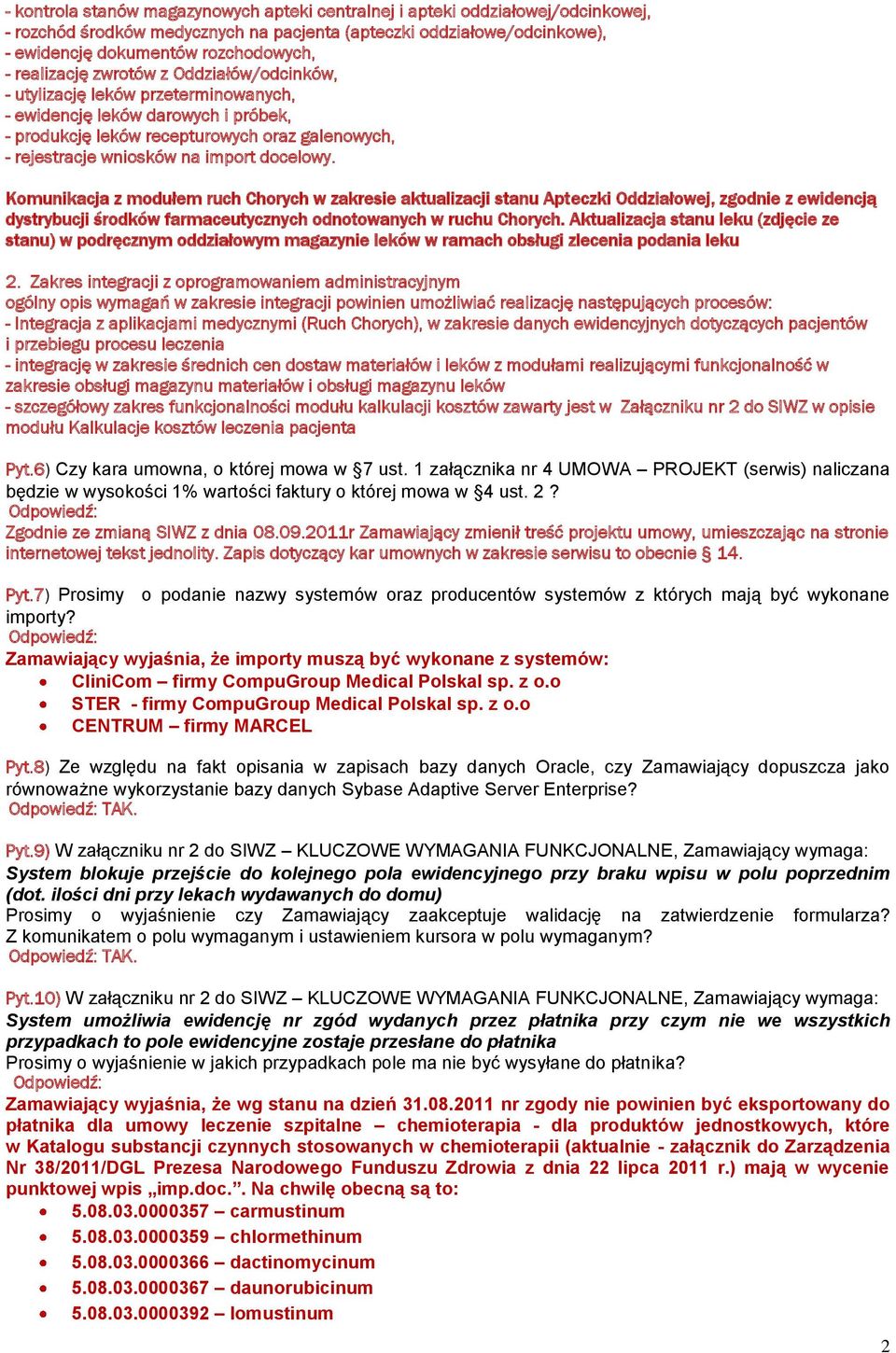 docelowy. Komunikacja z modułem ruch Chorych w zakresie aktualizacji stanu Apteczki Oddziałowej, zgodnie z ewidencją dystrybucji środków farmaceutycznych odnotowanych w ruchu Chorych.