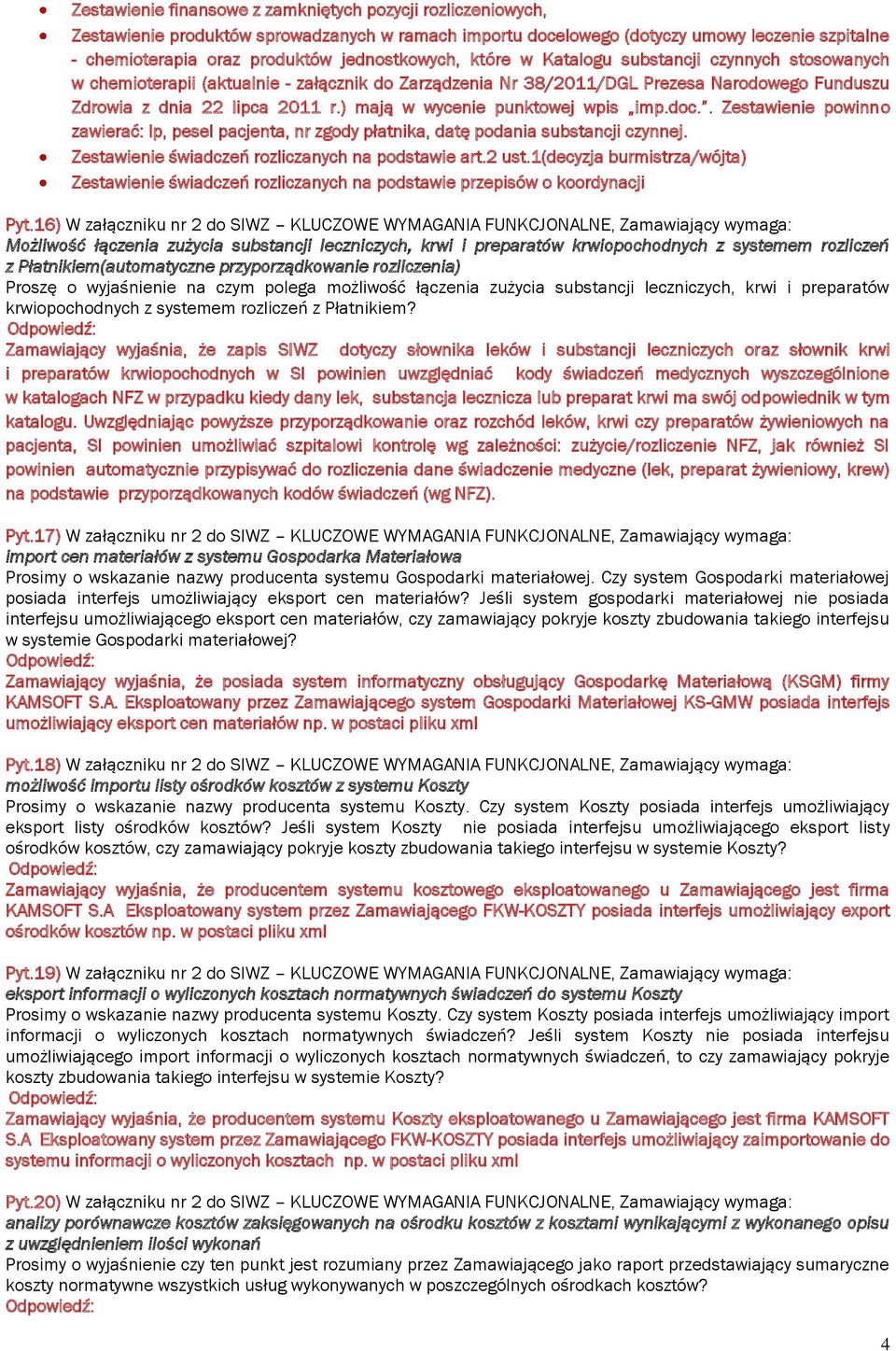 ) mają w wycenie punktowej wpis imp.doc.. Zestawienie powinno zawierać: lp, pesel pacjenta, nr zgody płatnika, datę podania substancji czynnej. Zestawienie świadczeń rozliczanych na podstawie art.