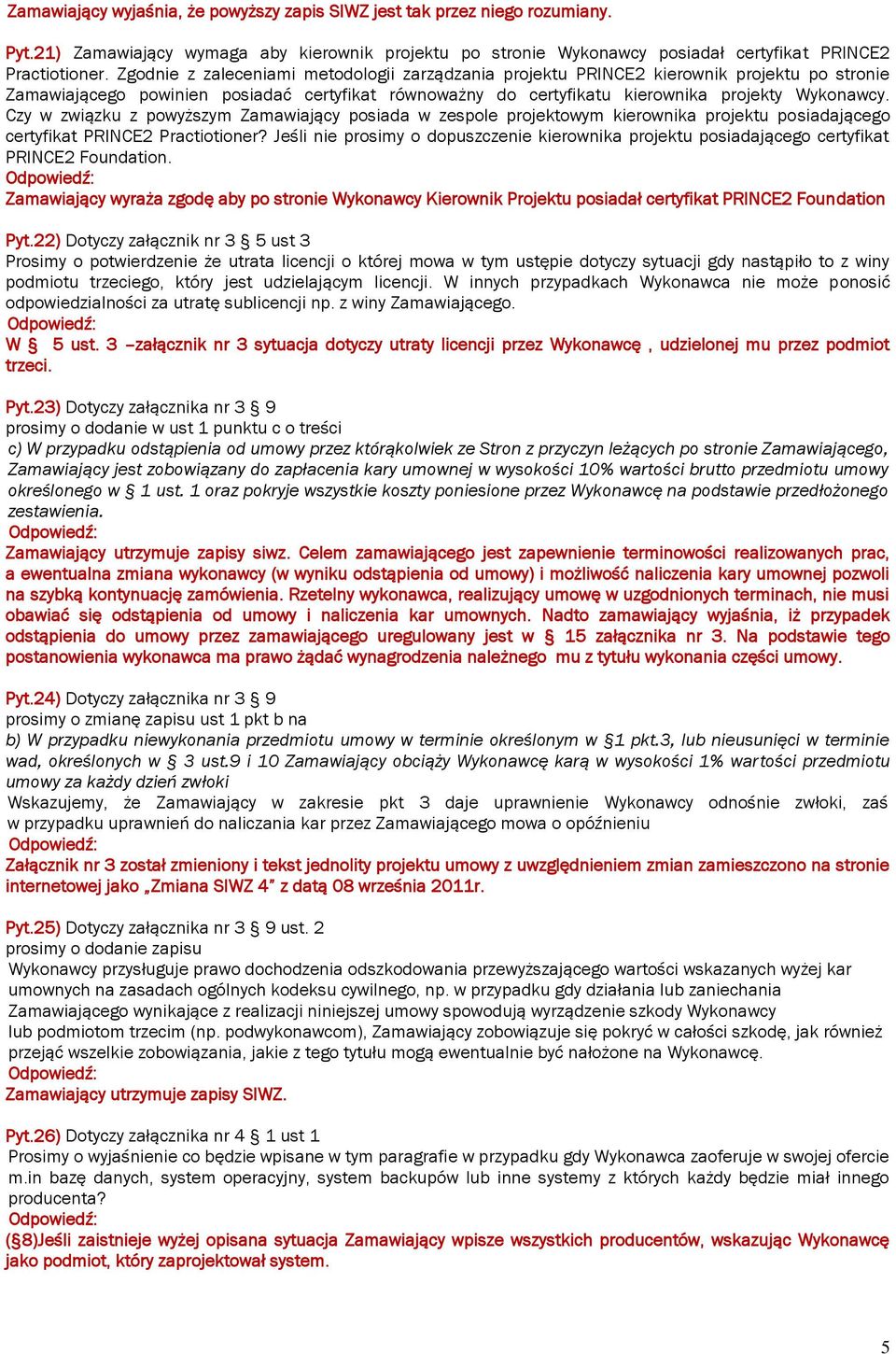 Czy w związku z powyższym Zamawiający posiada w zespole projektowym kierownika projektu posiadającego certyfikat PRINCE2 Practiotioner?