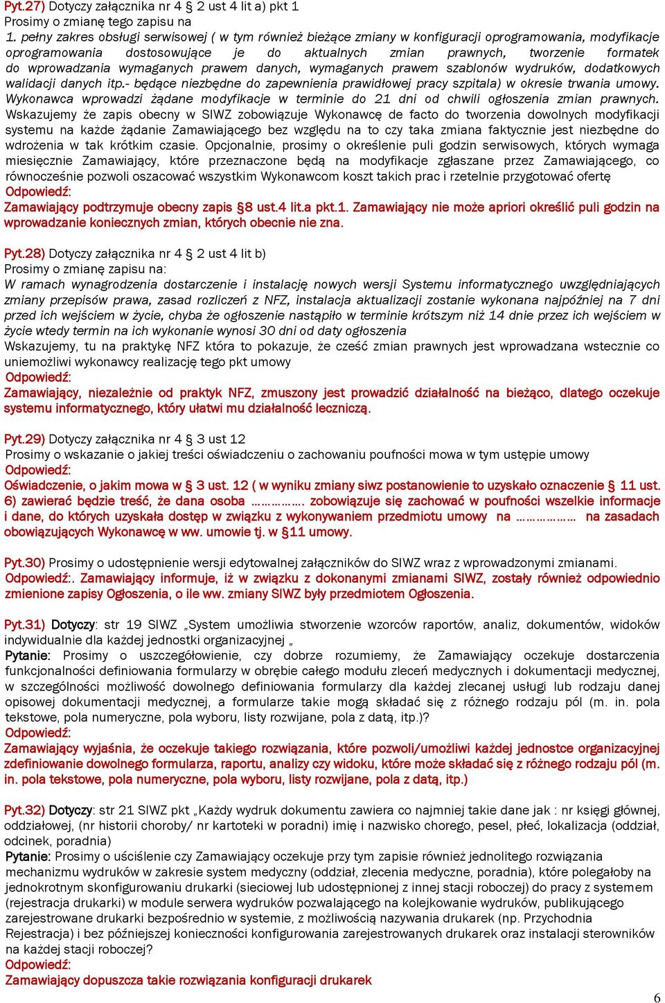 wprowadzania wymaganych prawem danych, wymaganych prawem szablonów wydruków, dodatkowych walidacji danych itp.- będące niezbędne do zapewnienia prawidłowej pracy szpitala) w okresie trwania umowy.