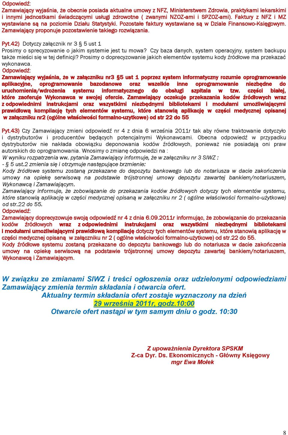 42) Dotyczy załącznik nr 3 5 ust 1 Prosimy o sprecyzowanie o jakim systemie jest tu mowa? Czy baza danych, system operacyjny, system backupu także mieści się w tej definicji?