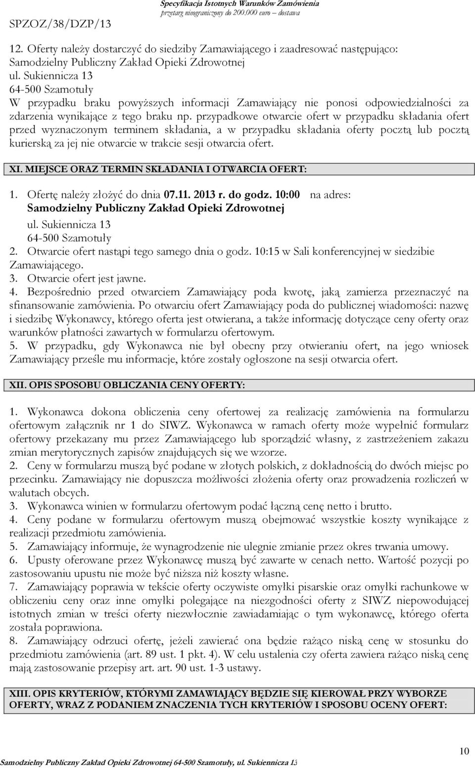 przypadkowe otwarcie ofert w przypadku składania ofert przed wyznaczonym terminem składania, a w przypadku składania oferty pocztą lub pocztą kurierską za jej nie otwarcie w trakcie sesji otwarcia