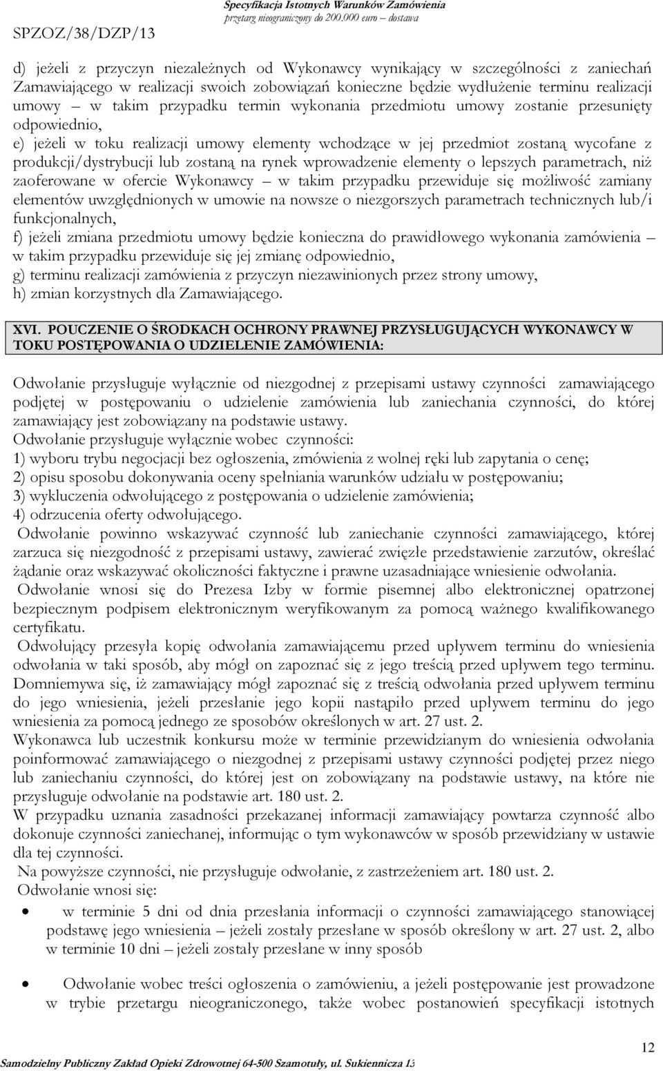 na rynek wprowadzenie elementy o lepszych parametrach, niż zaoferowane w ofercie Wykonawcy w takim przypadku przewiduje się możliwość zamiany elementów uwzględnionych w umowie na nowsze o