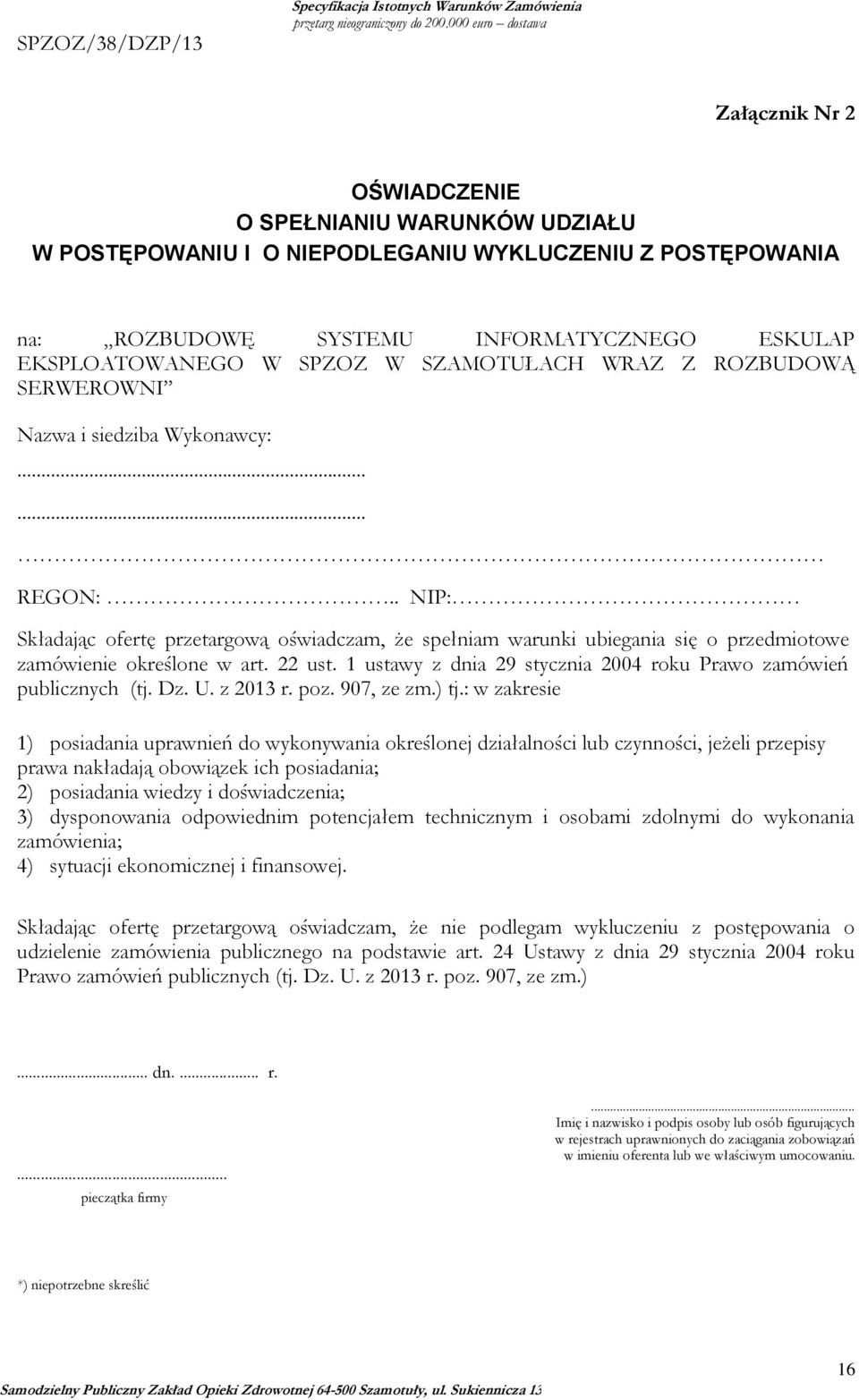 . NIP: Składając ofertę przetargową oświadczam, że spełniam warunki ubiegania się o przedmiotowe zamówienie określone w art. 22 ust.