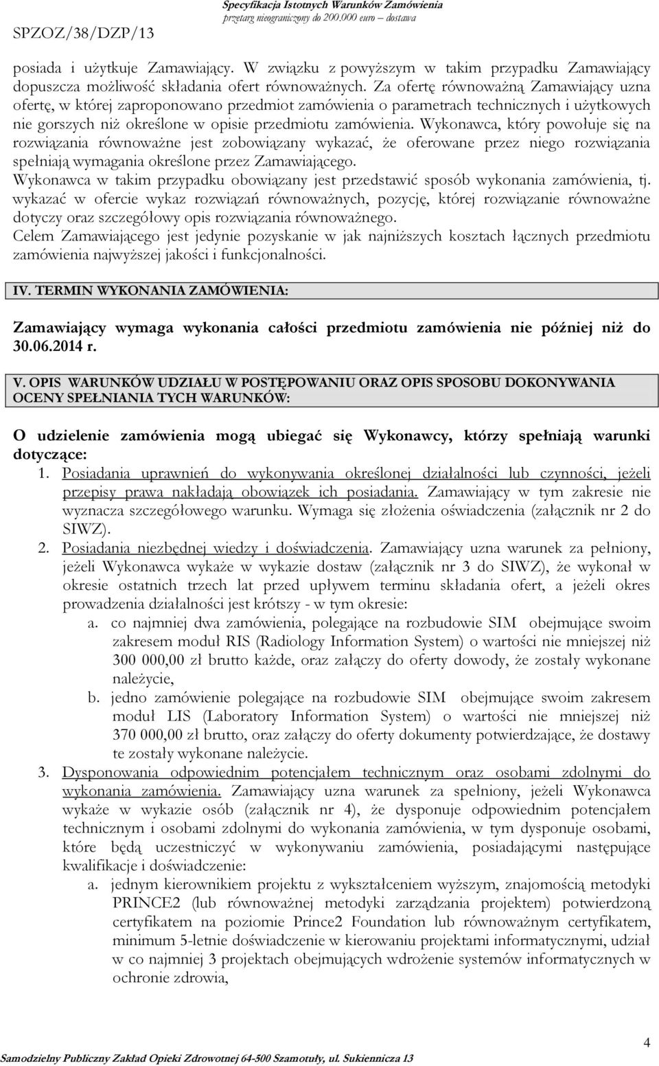 Wykonawca, który powołuje się na rozwiązania równoważne jest zobowiązany wykazać, że oferowane przez niego rozwiązania spełniają wymagania określone przez Zamawiającego.