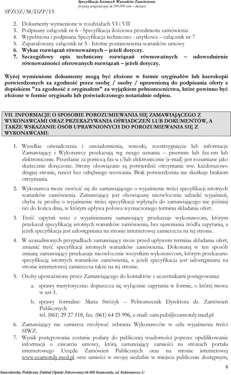 Szczegółowy opis techniczny rozwiązań równoważnych udowodnienie równoważności oferowanych rozwiązań jeżeli dotyczy.