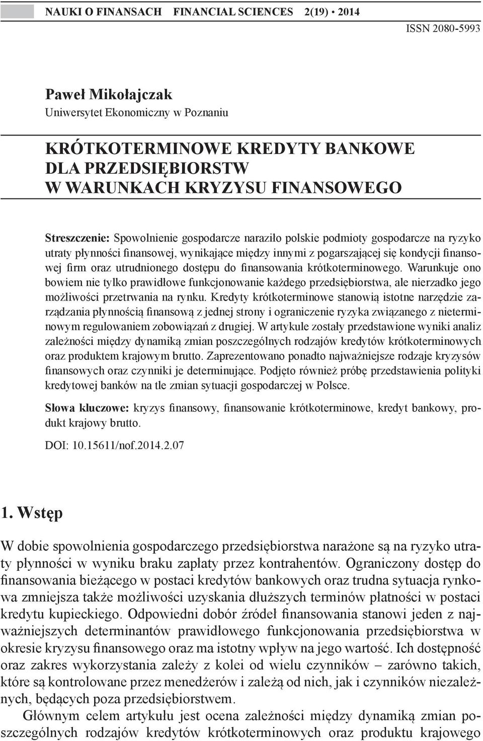 naraziło polskie podmioty gospodarcze na ryzyko utraty płynności finansowej, wynikające między innymi z pogarszającej się kondycji finansowej firm oraz utrudnionego dostępu do finansowania