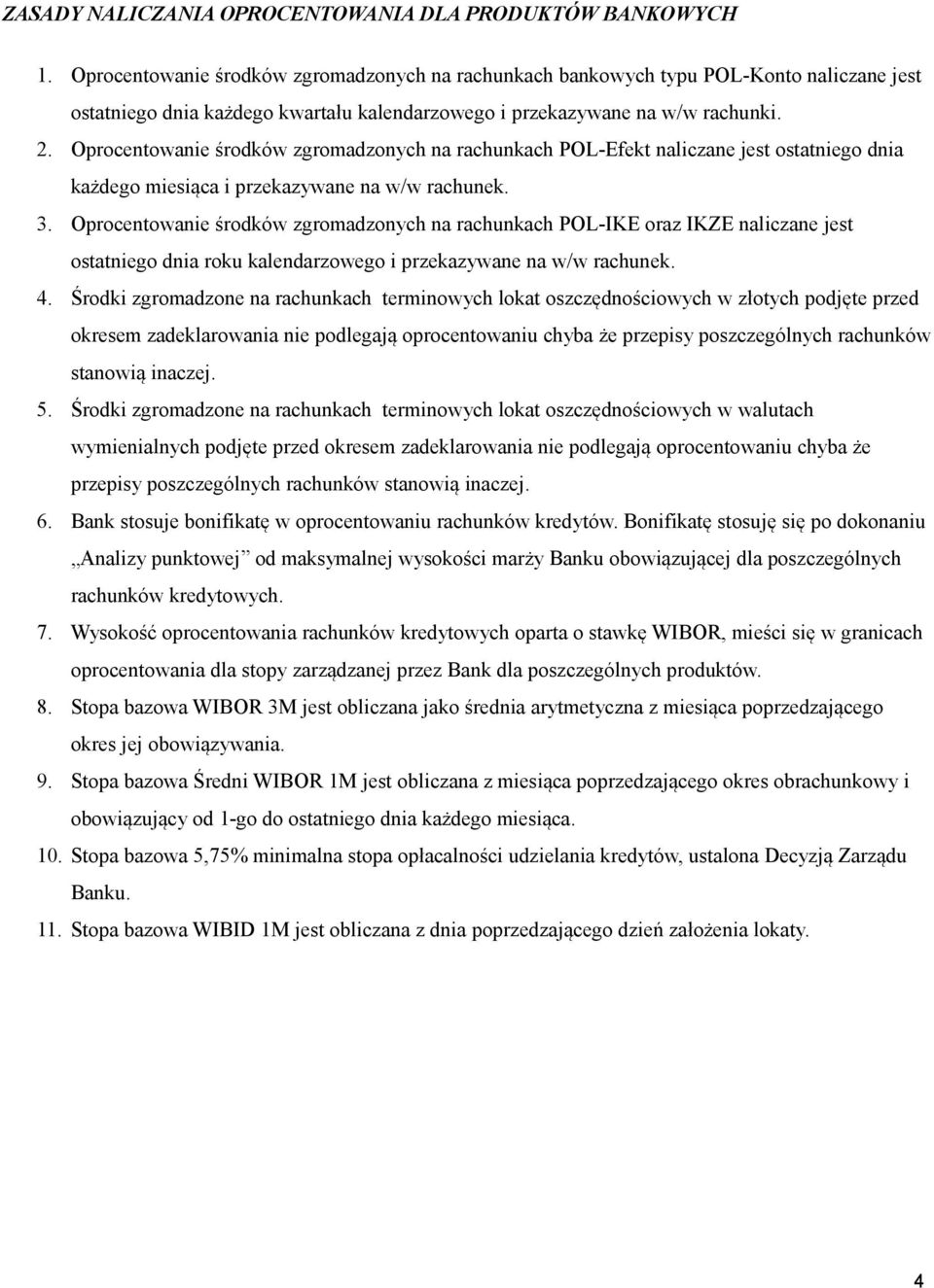 środków zgromadzonych na rachunkach POLIKE oraz IKZE naliczane jest ostatniego dnia roku kalendarzowego i przekazywane na w/w rachunek. 4.