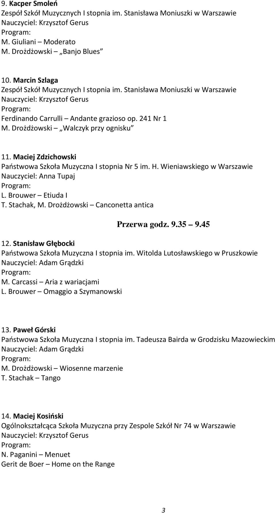 Drożdżowski Canconetta antica Przerwa godz. 9.35 9.45 12. Stanisław Głębocki M. Carcassi Aria z wariacjami L. Brouwer Omaggio a Szymanowski 13.