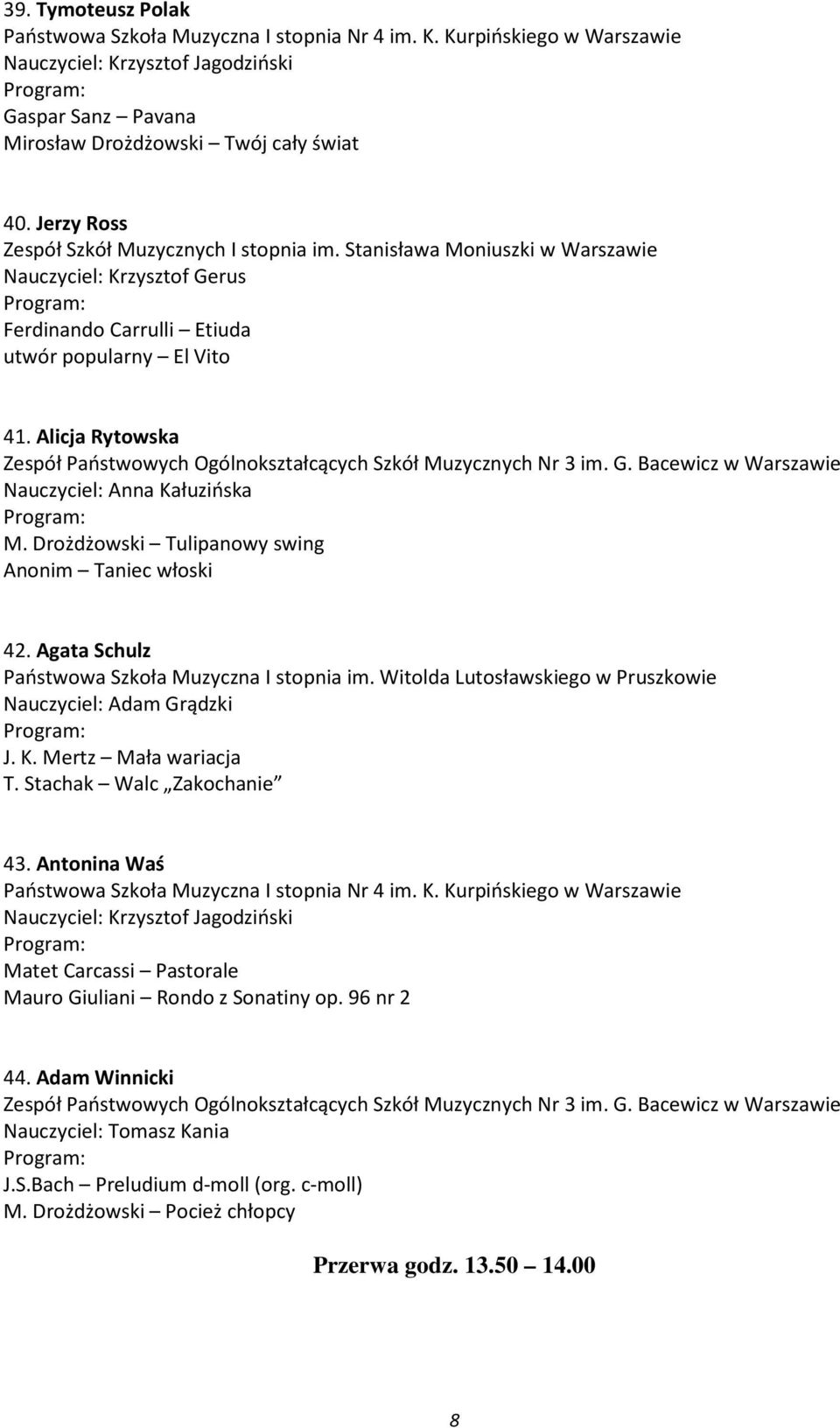 Drożdżowski Tulipanowy swing Anonim Taniec włoski 42. Agata Schulz J. K. Mertz Mała wariacja T. Stachak Walc Zakochanie 43.