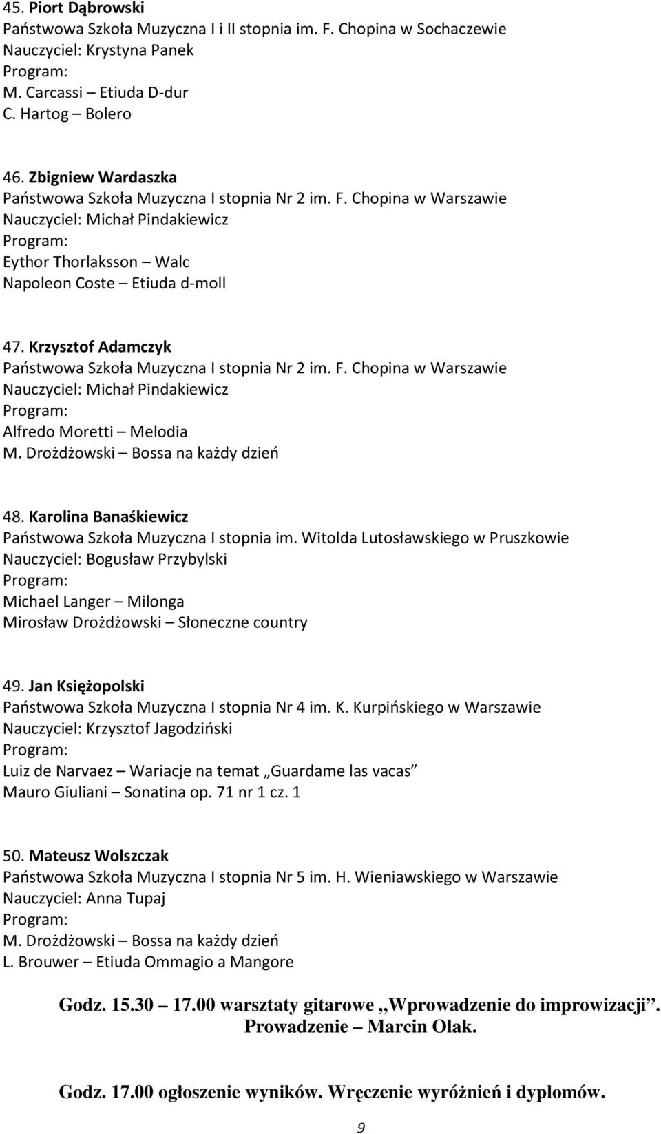 Krzysztof Adamczyk Państwowa Szkoła Muzyczna I stopnia Nr 2 im. F. Chopina w Warszawie Nauczyciel: Michał Pindakiewicz Alfredo Moretti Melodia M. Drożdżowski Bossa na każdy dzień 48.