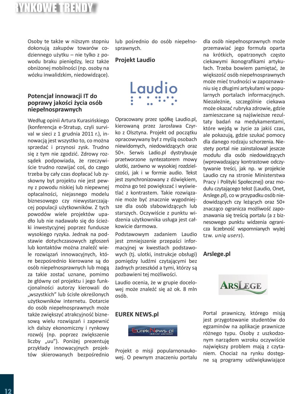 Potencjał innowacji IT do poprawy jakości życia osób niepełnosprawnych Według opinii Artura Kurasińskiego (konferencja e-stratup, czyli survival w sieci z 1 grudnia 2011 r.