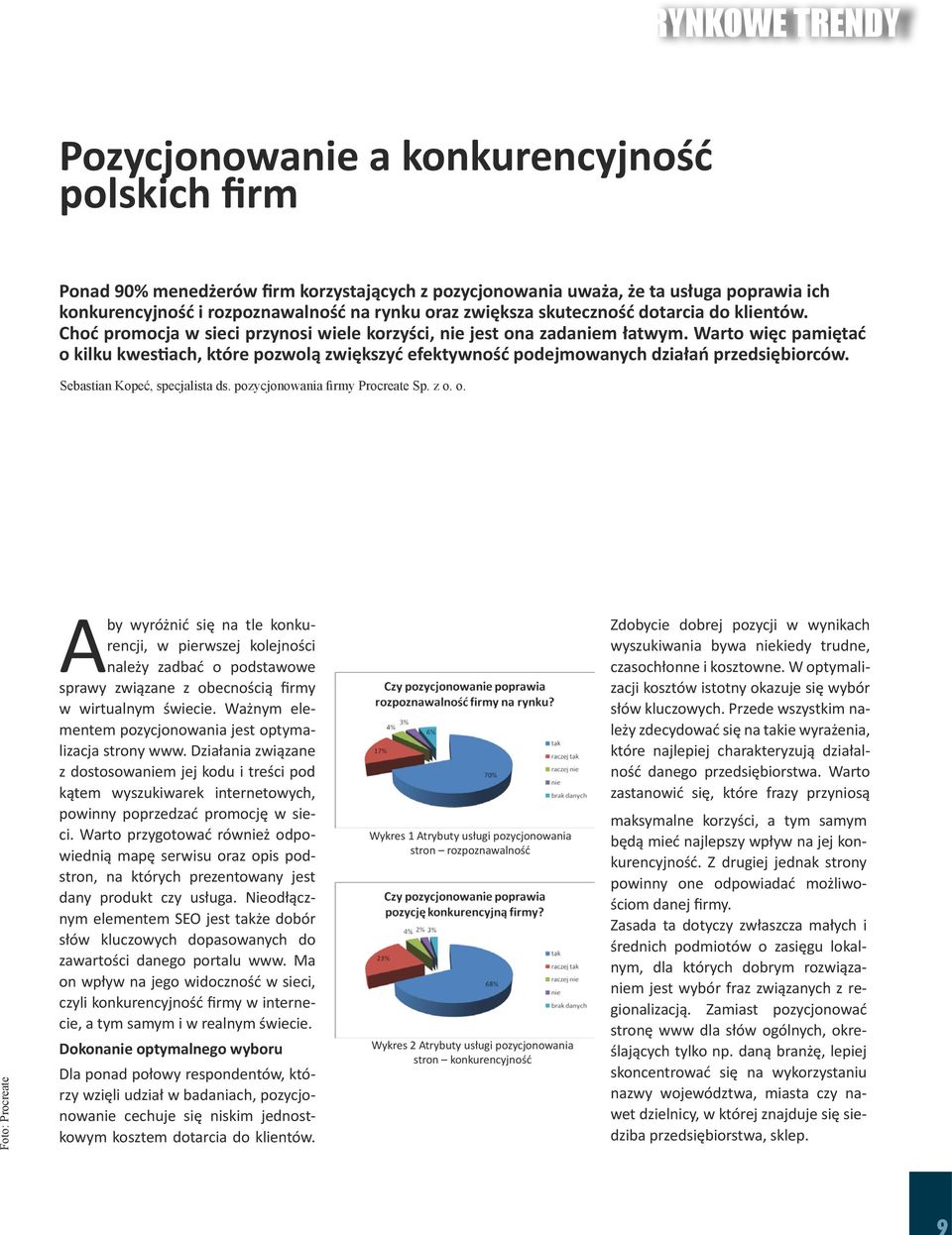 Warto więc pamiętać o kilku kwestiach, które pozwolą zwiększyć efektywność podejmowanych działań przedsiębiorców. Sebastian Kopeć, specjalista ds. pozycjonowania firmy Procreate Sp. z o. o. Foto: Procreate Aby wyróżnić się na tle konkurencji, w pierwszej kolejności należy zadbać o podstawowe sprawy związane z obecnością firmy w wirtualnym świecie.