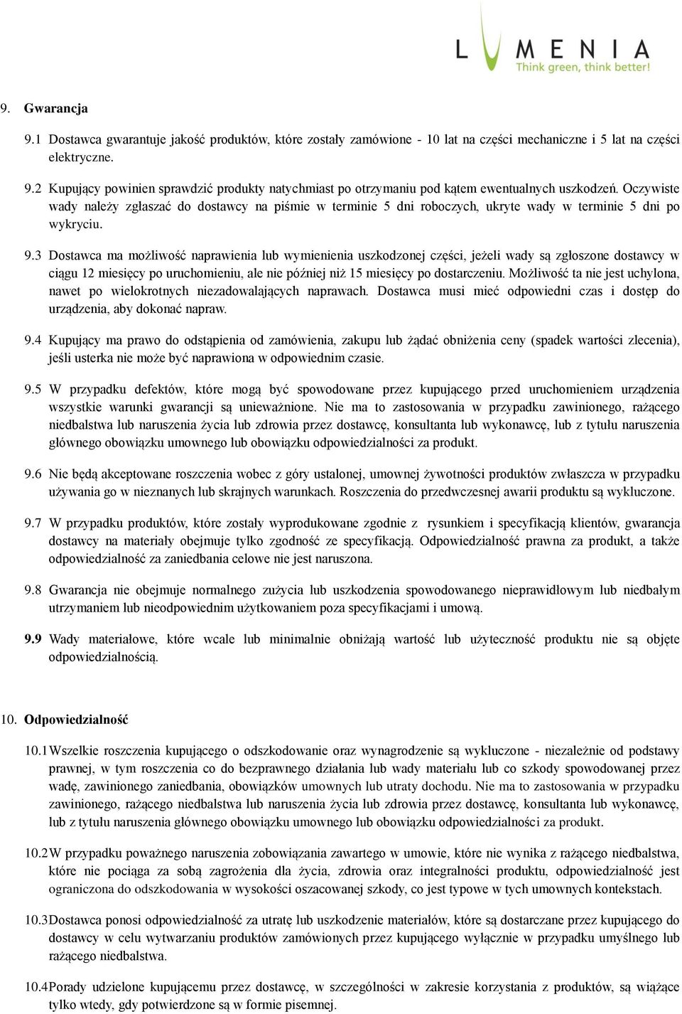 3 Dostawca ma możliwość naprawienia lub wymienienia uszkodzonej części, jeżeli wady są zgłoszone dostawcy w ciągu 12 miesięcy po uruchomieniu, ale nie później niż 15 miesięcy po dostarczeniu.