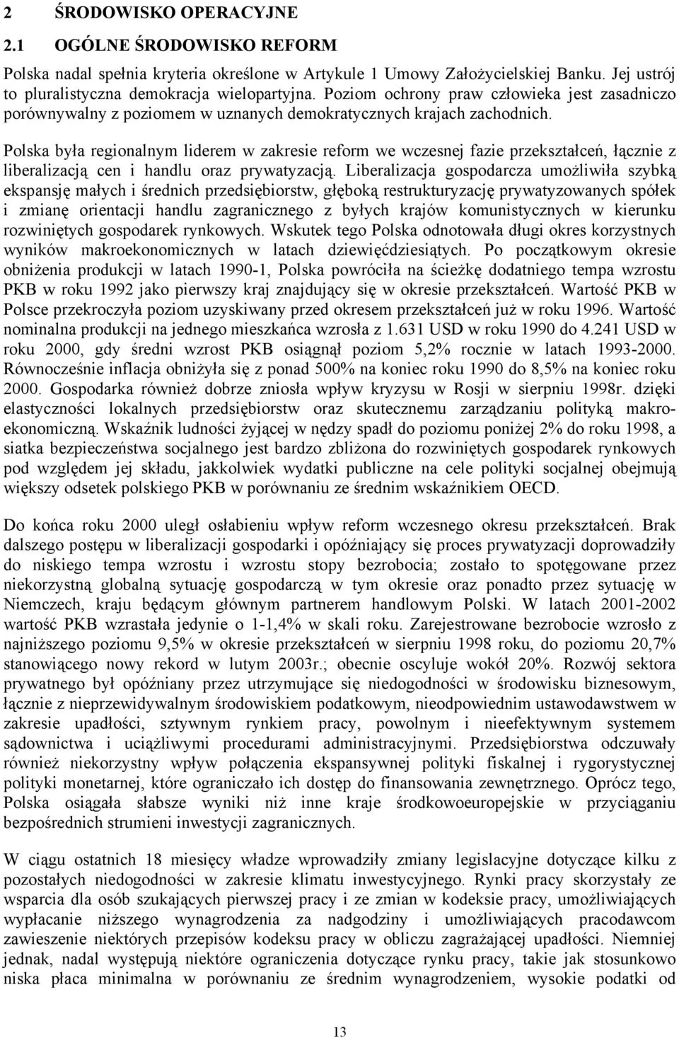 Polska była regionalnym liderem w zakresie reform we wczesnej fazie przekształceń, łącznie z liberalizacją cen i handlu oraz prywatyzacją.