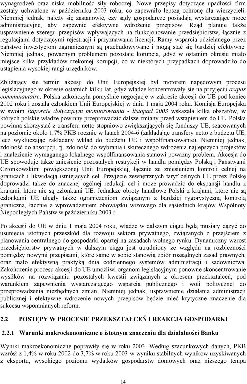 Rząd planuje także usprawnienie szeregu przepisów wpływających na funkcjonowanie przedsiębiorstw, łącznie z regulacjami dotyczącymi rejestracji i przyznawania licencji.