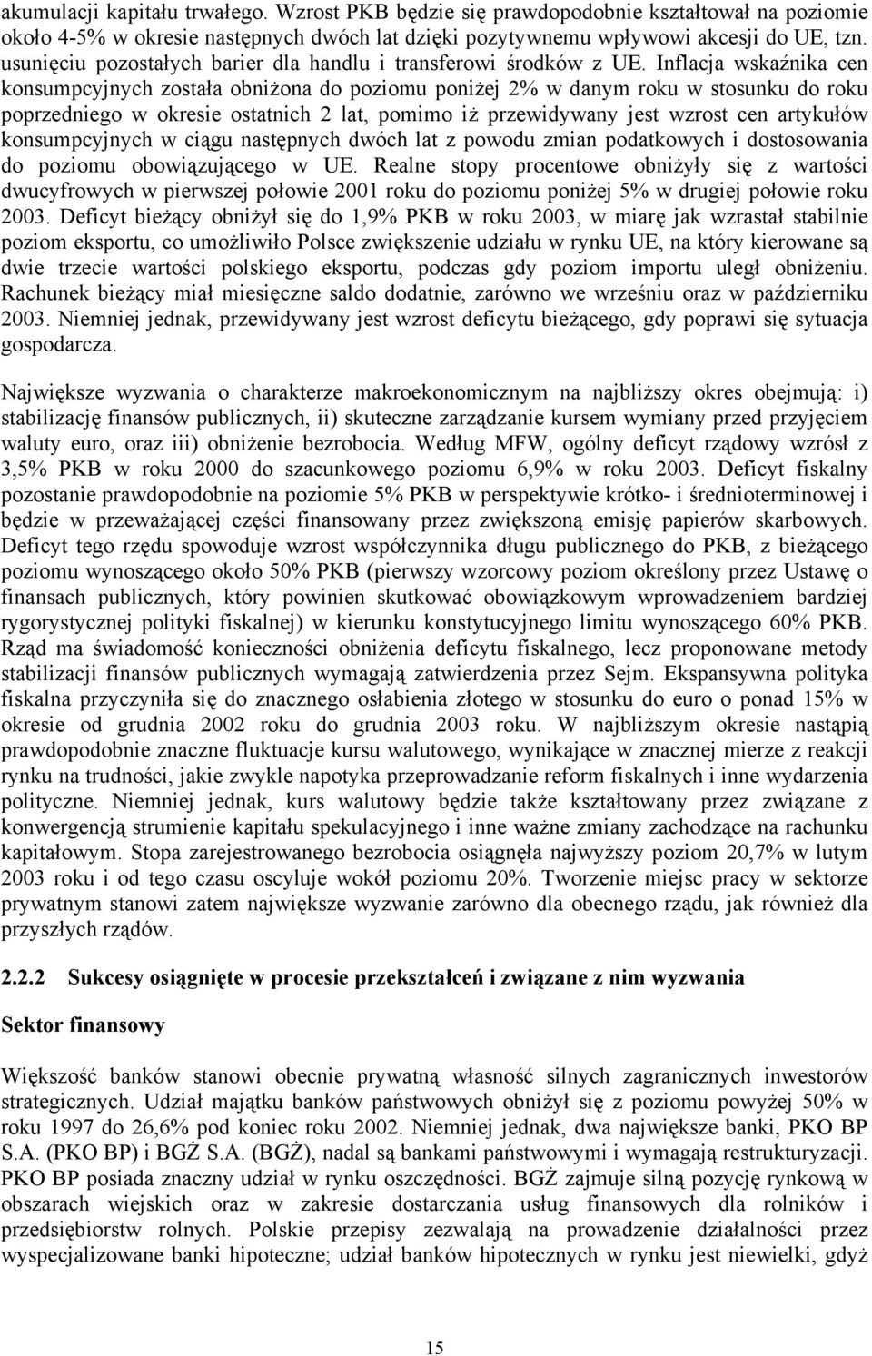 Inflacja wskaźnika cen konsumpcyjnych została obniżona do poziomu poniżej 2% w danym roku w stosunku do roku poprzedniego w okresie ostatnich 2 lat, pomimo iż przewidywany jest wzrost cen artykułów