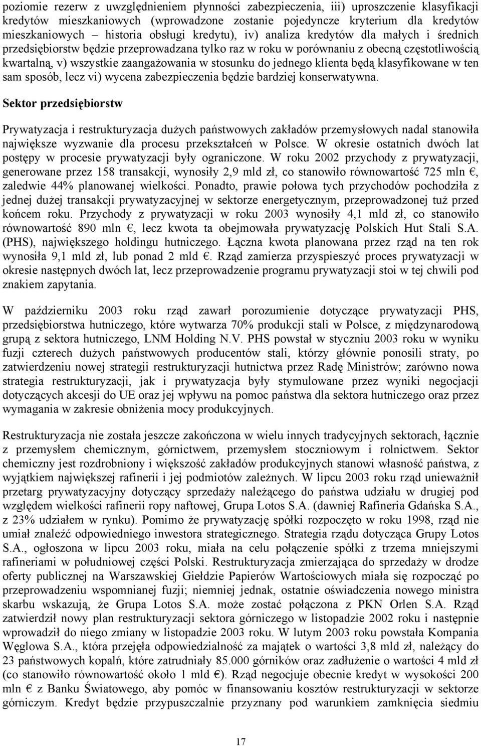 stosunku do jednego klienta będą klasyfikowane w ten sam sposób, lecz vi) wycena zabezpieczenia będzie bardziej konserwatywna.