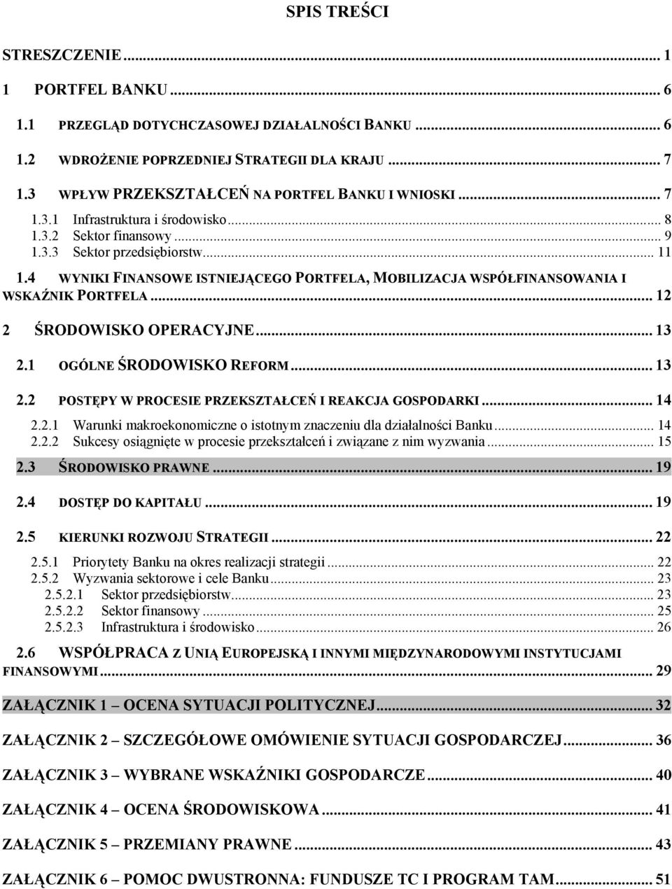 4 WYNIKI FINANSOWE ISTNIEJĄCEGO PORTFELA, MOBILIZACJA WSPÓŁFINANSOWANIA I WSKAŹNIK PORTFELA... 12 2 ŚRODOWISKO OPERACYJNE... 13 2.1 OGÓLNE ŚRODOWISKO REFORM... 13 2.2 POSTĘPY W PROCESIE PRZEKSZTAŁCEŃ I REAKCJA GOSPODARKI.