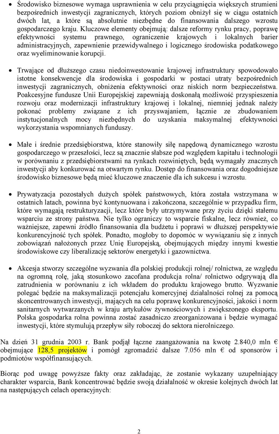 Kluczowe elementy obejmują: dalsze reformy rynku pracy, poprawę efektywności systemu prawnego, ograniczenie krajowych i lokalnych barier administracyjnych, zapewnienie przewidywalnego i logicznego