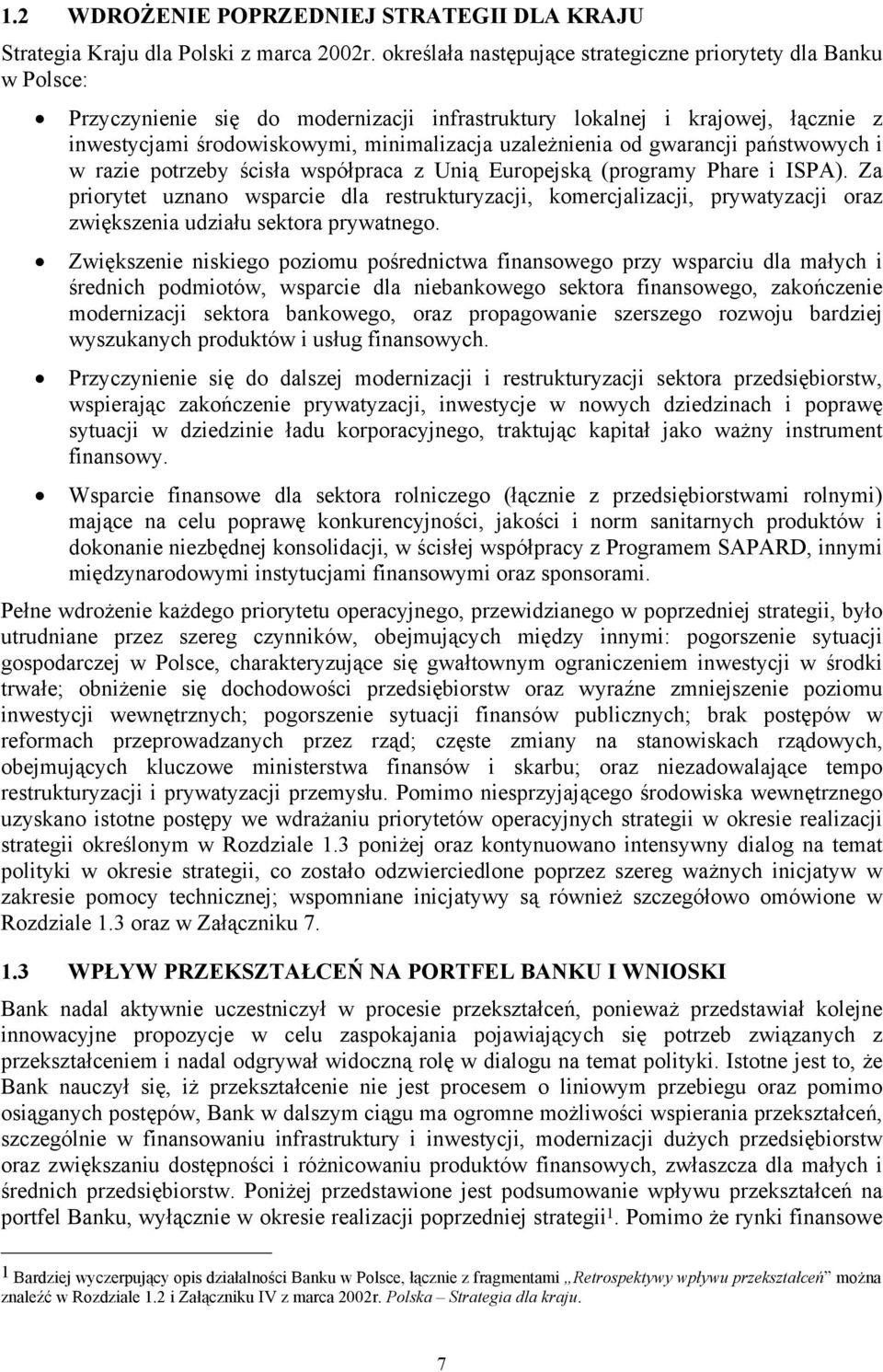 uzależnienia od gwarancji państwowych i w razie potrzeby ścisła współpraca z Unią Europejską (programy Phare i ISPA).