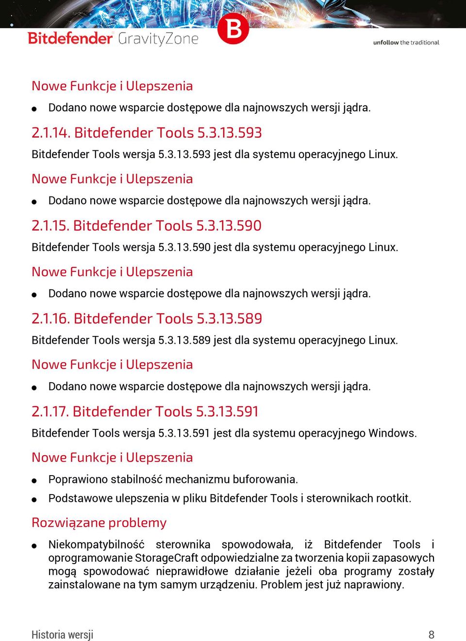 Dodano nowe wsparcie dostępowe dla najnowszych wersji jądra. 2.1.16. Bitdefender Tools 5.3.13.589 Bitdefender Tools wersja 5.3.13.589 jest dla systemu operacyjnego Linux.