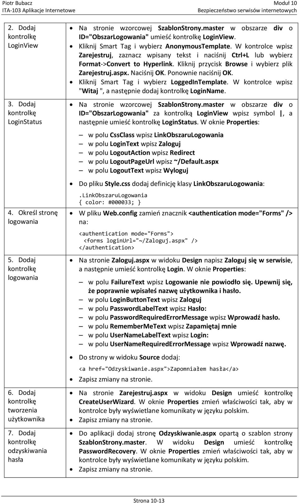 W kontrolce wpisz Zarejestruj, zaznacz wpisany tekst i naciśnij Ctrl+L lub wybierz Format->Convert to Hyperlink. Kliknij przycisk Browse i wybierz plik Zarejestruj.aspx. Naciśnij OK.