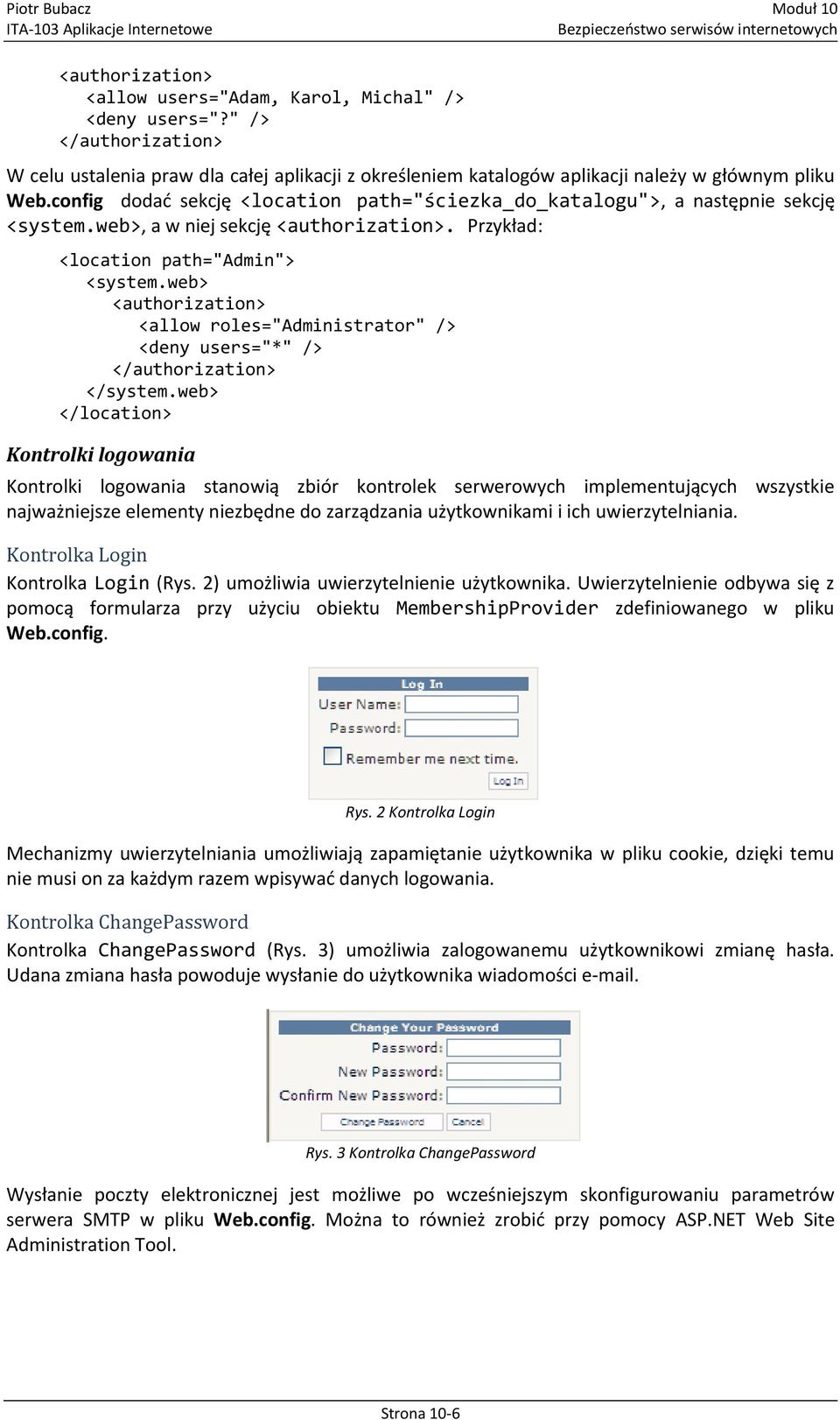 web> <authorization> <allow roles="administrator" /> <deny users="*" /> </authorization> </system.