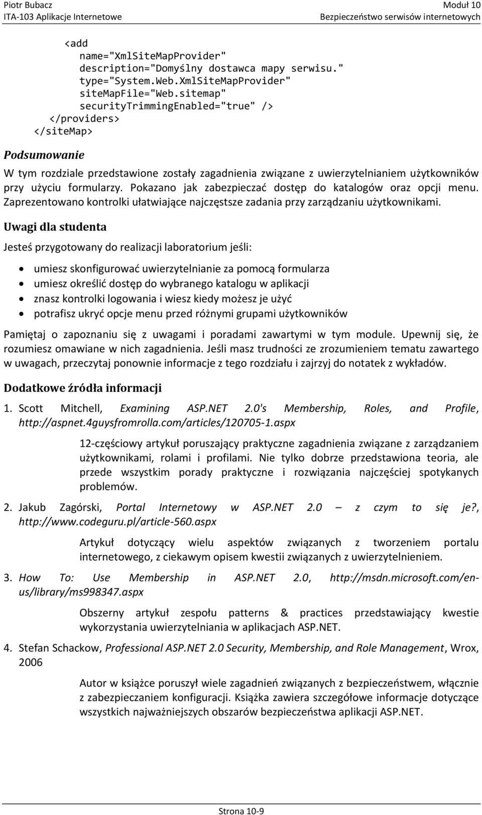 Pokazano jak zabezpieczad dostęp do katalogów oraz opcji menu. Zaprezentowano kontrolki ułatwiające najczęstsze zadania przy zarządzaniu użytkownikami.