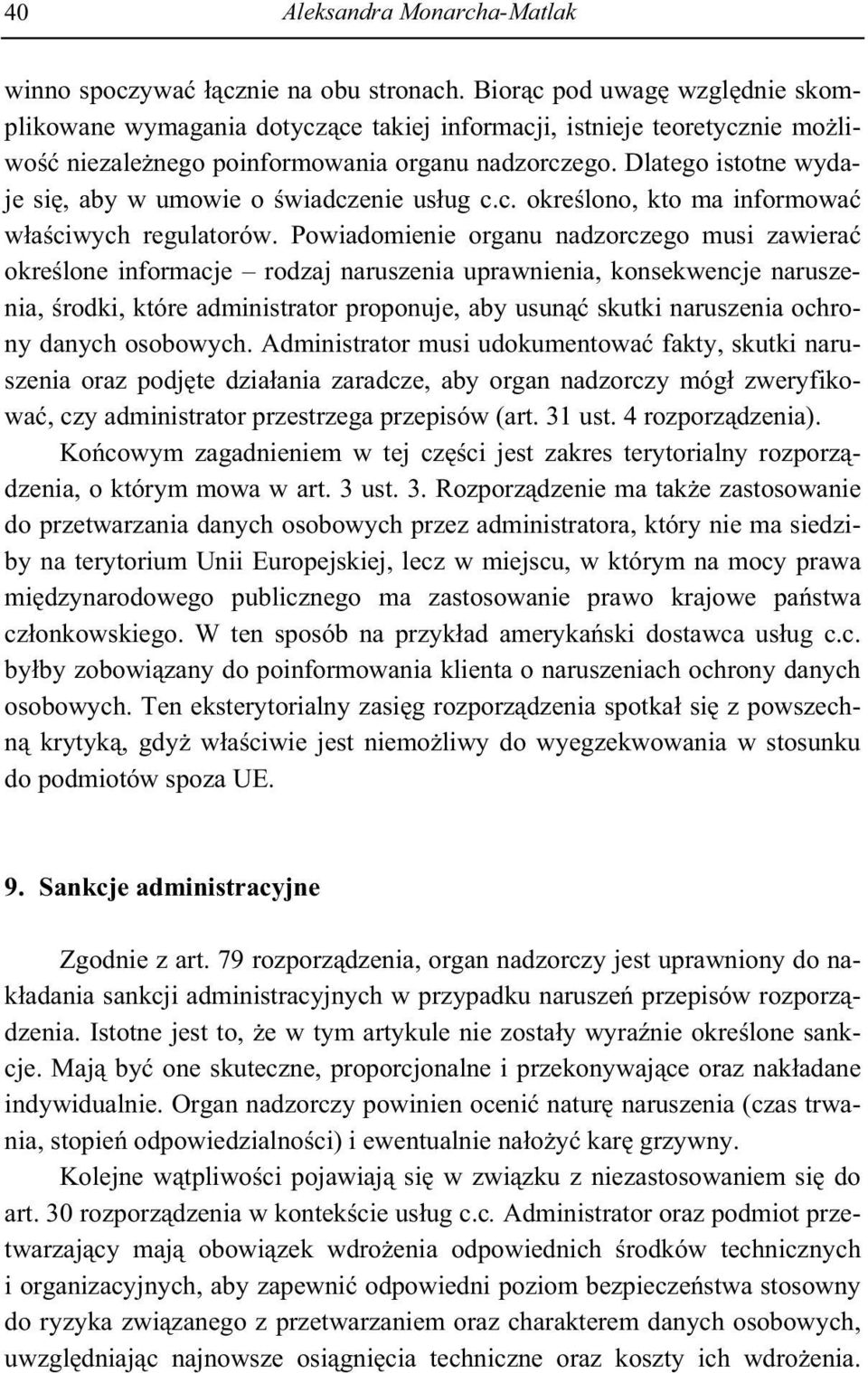 Dlatego istotne wydaje si, aby w umowie o wiadczenie us ug c.c. okre lono, kto ma informowa w a ciwych regulatorów.