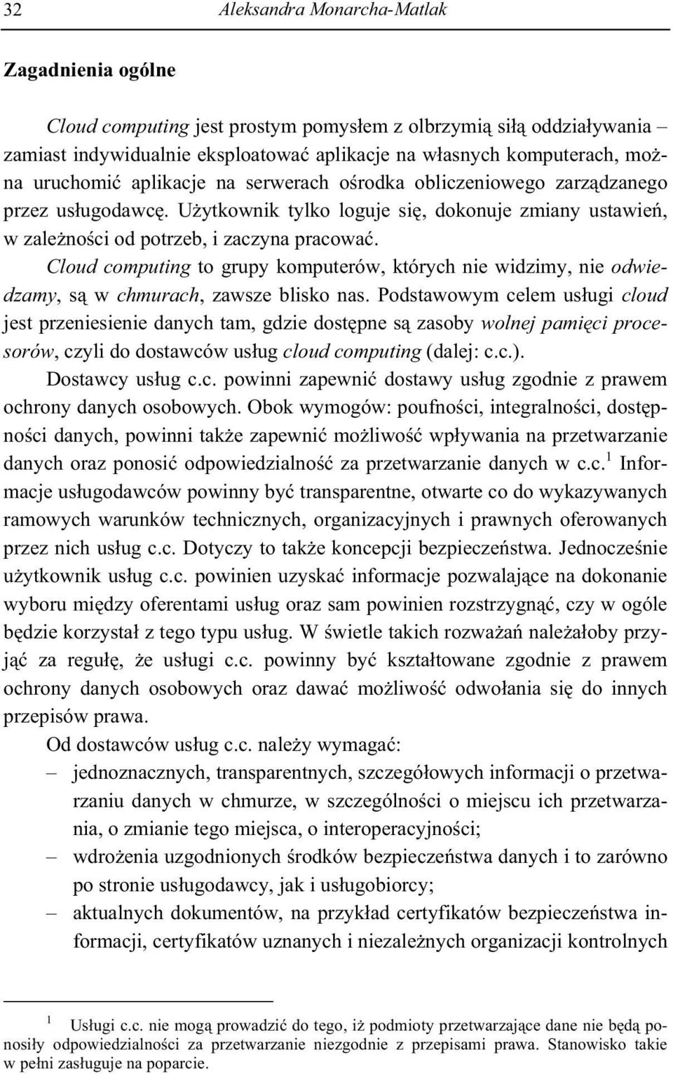 Cloud computing to grupy komputerów, których nie widzimy, nie odwiedzamy, s w chmurach, zawsze blisko nas.