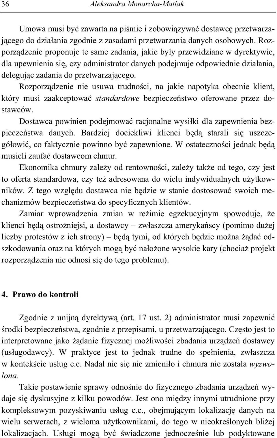 Rozporz dzenie nie usuwa trudno ci, na jakie napotyka obecnie klient, który musi zaakceptowa standardowe bezpiecze stwo oferowane przez dostawców.