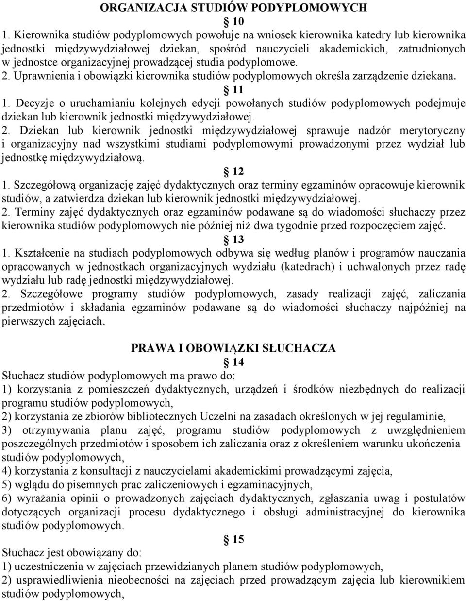 prowadzącej studia podyplomowe. 2. Uprawnienia i obowiązki kierownika studiów podyplomowych określa zarządzenie dziekana. 11 1.