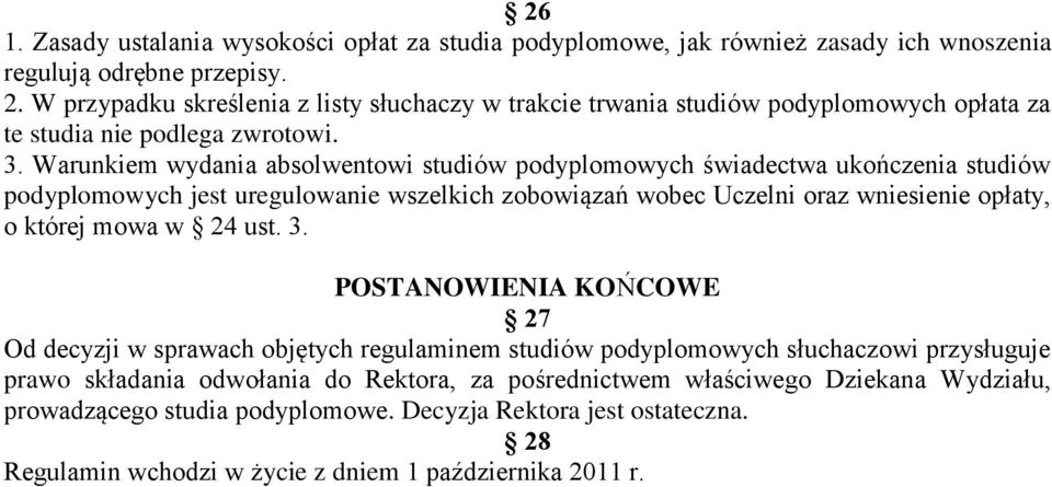 Warunkiem wydania absolwentowi studiów podyplomowych świadectwa ukończenia studiów podyplomowych jest uregulowanie wszelkich zobowiązań wobec Uczelni oraz wniesienie opłaty, o której mowa w 24