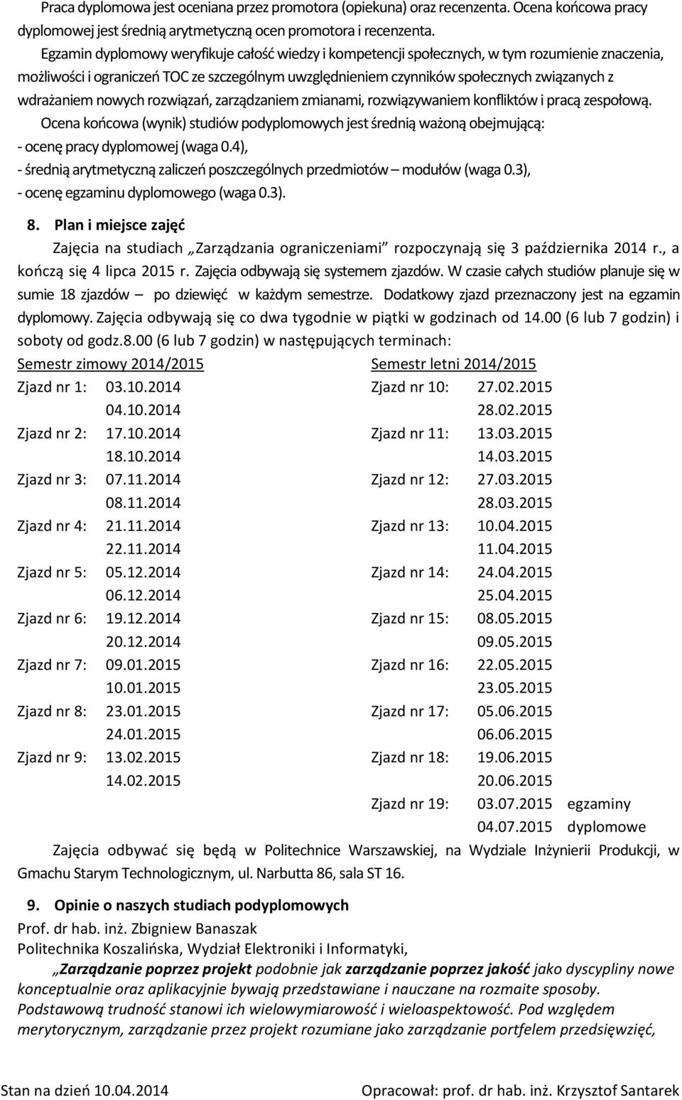 wdrażaniem nowych rozwiązań, zarządzaniem zmianami, rozwiązywaniem konfliktów i pracą zespołową.